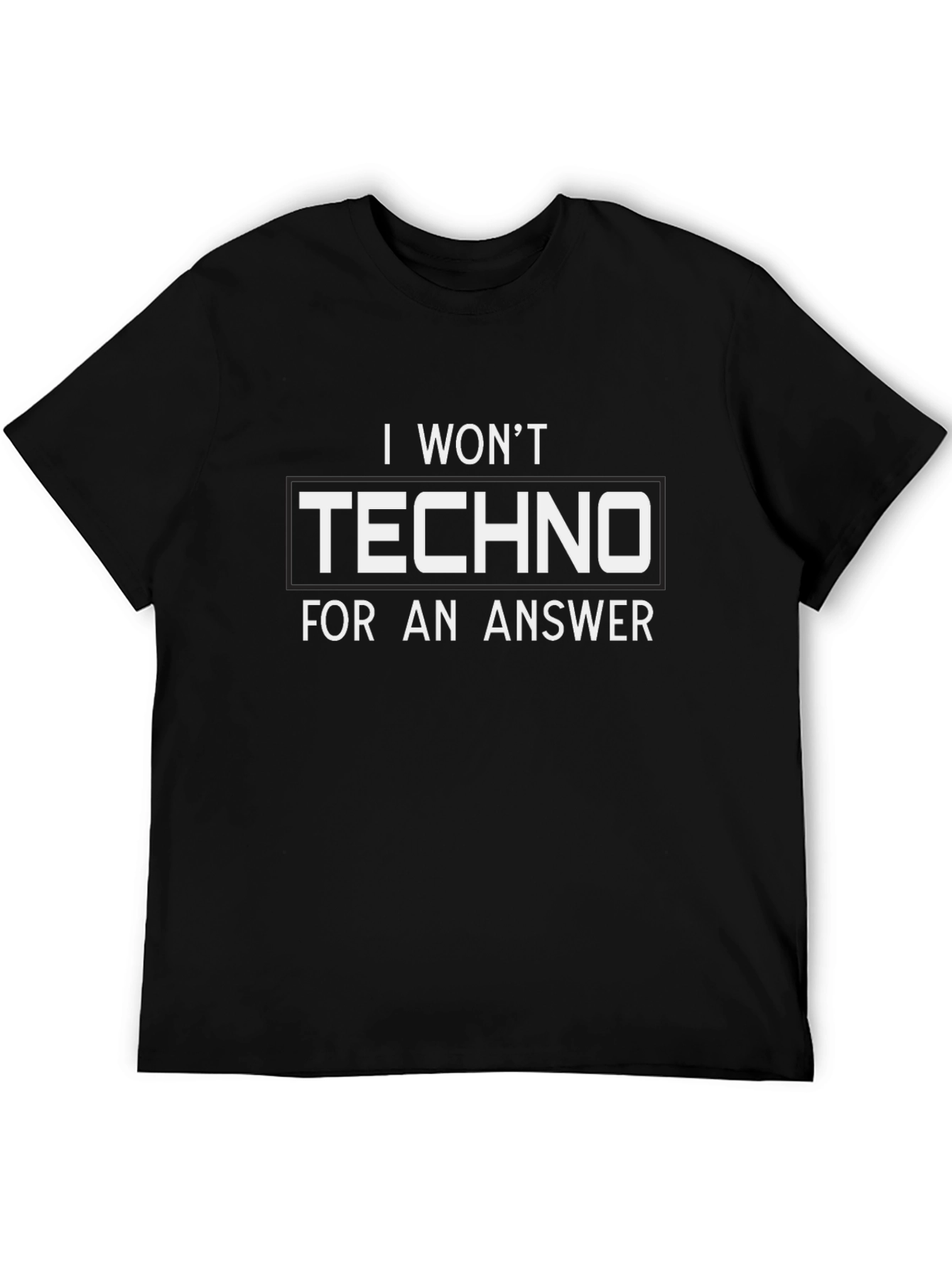 Black I Won't Techno for an Answer - Funny T-Shirt view 5