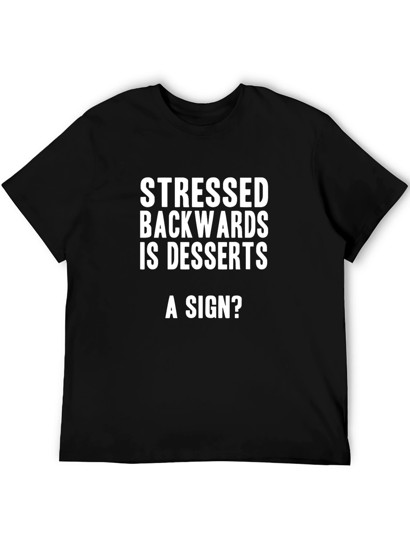 Black Stressed Backwards is Desserts Funny Graphic Tee view 5