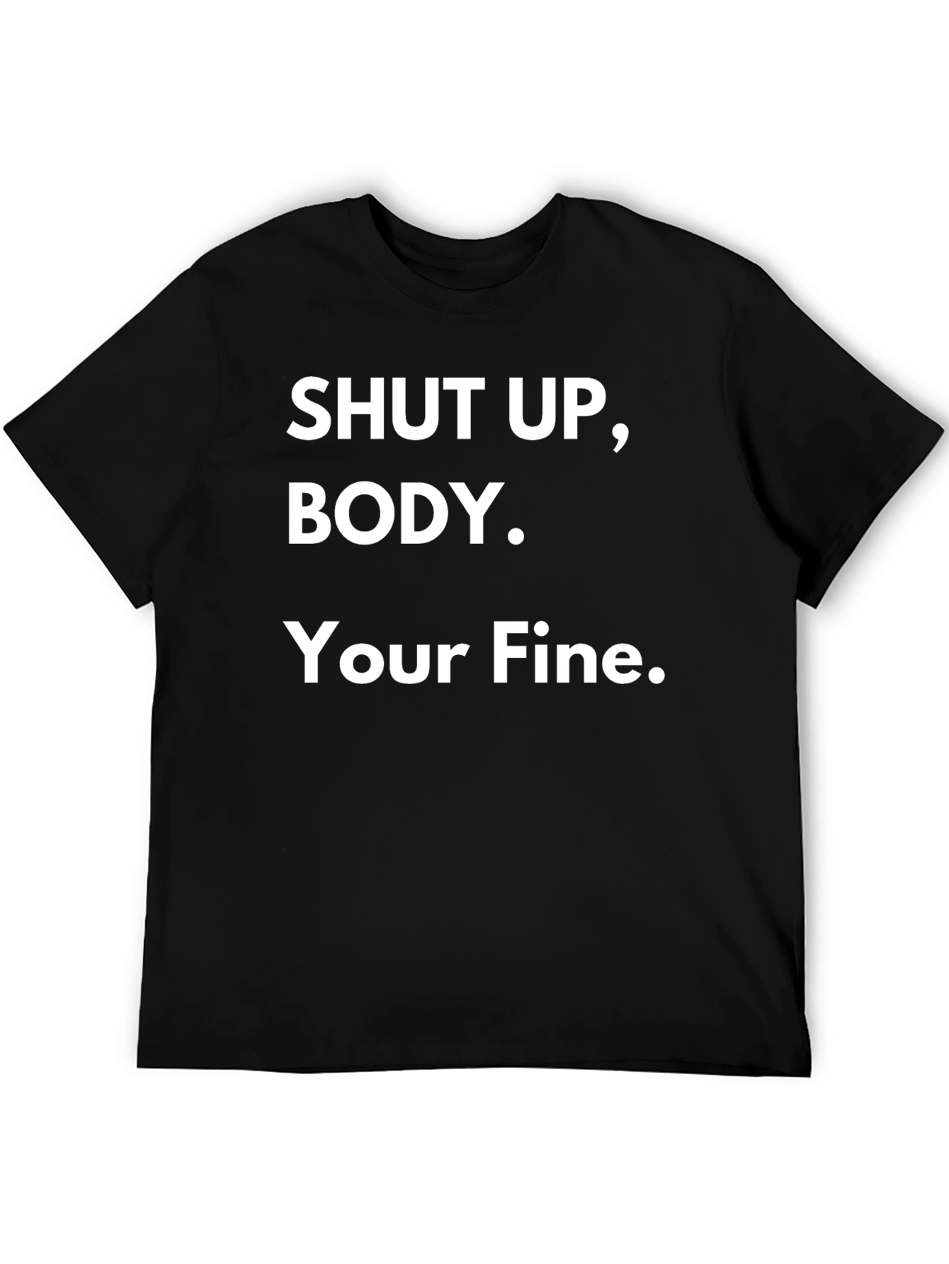 Black Shut Up Body! Graphic T-Shirt Funny Quote Tee view 5
