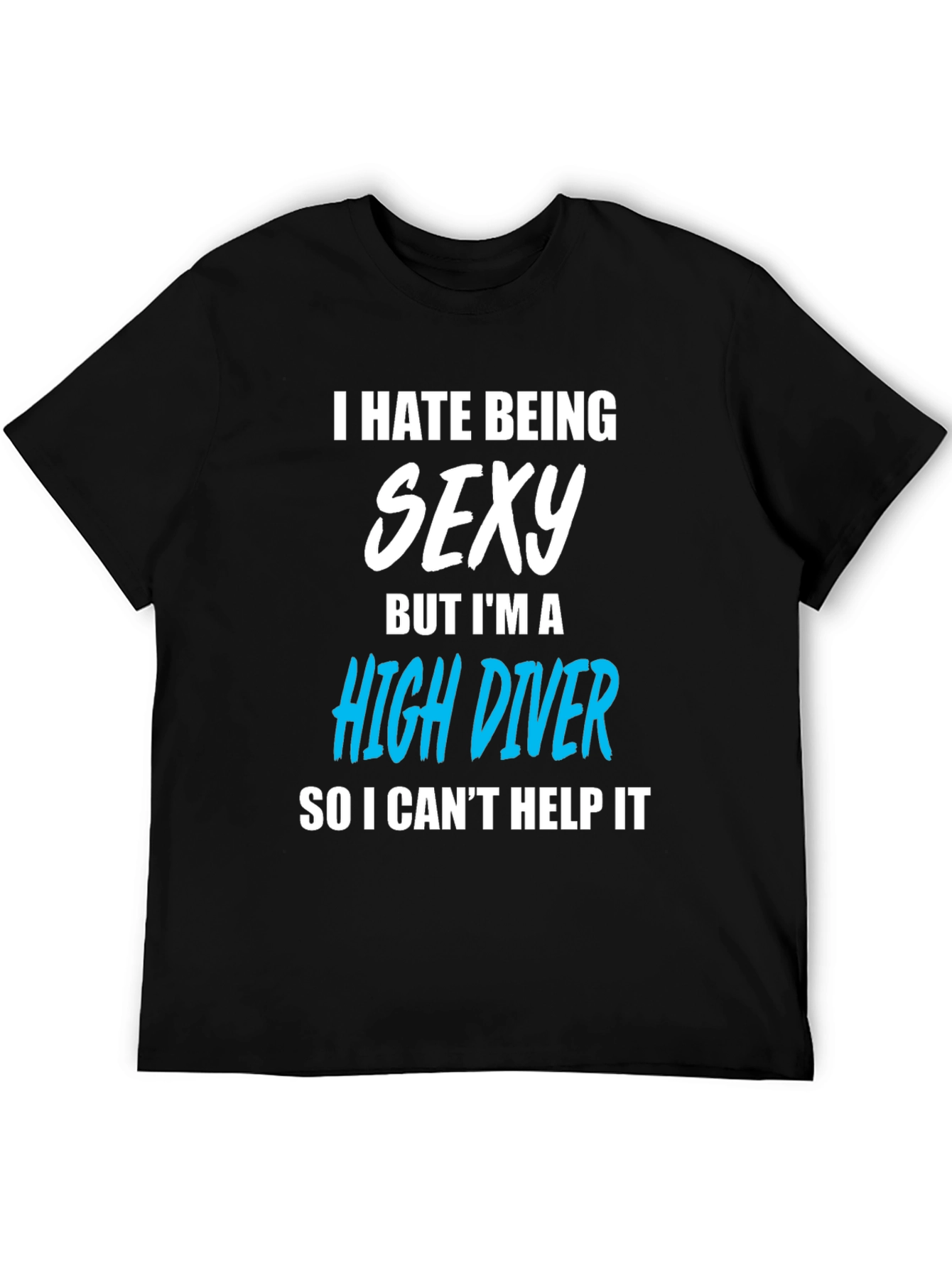 Black I Hate Being Sexy High Diver T-Shirt view 5