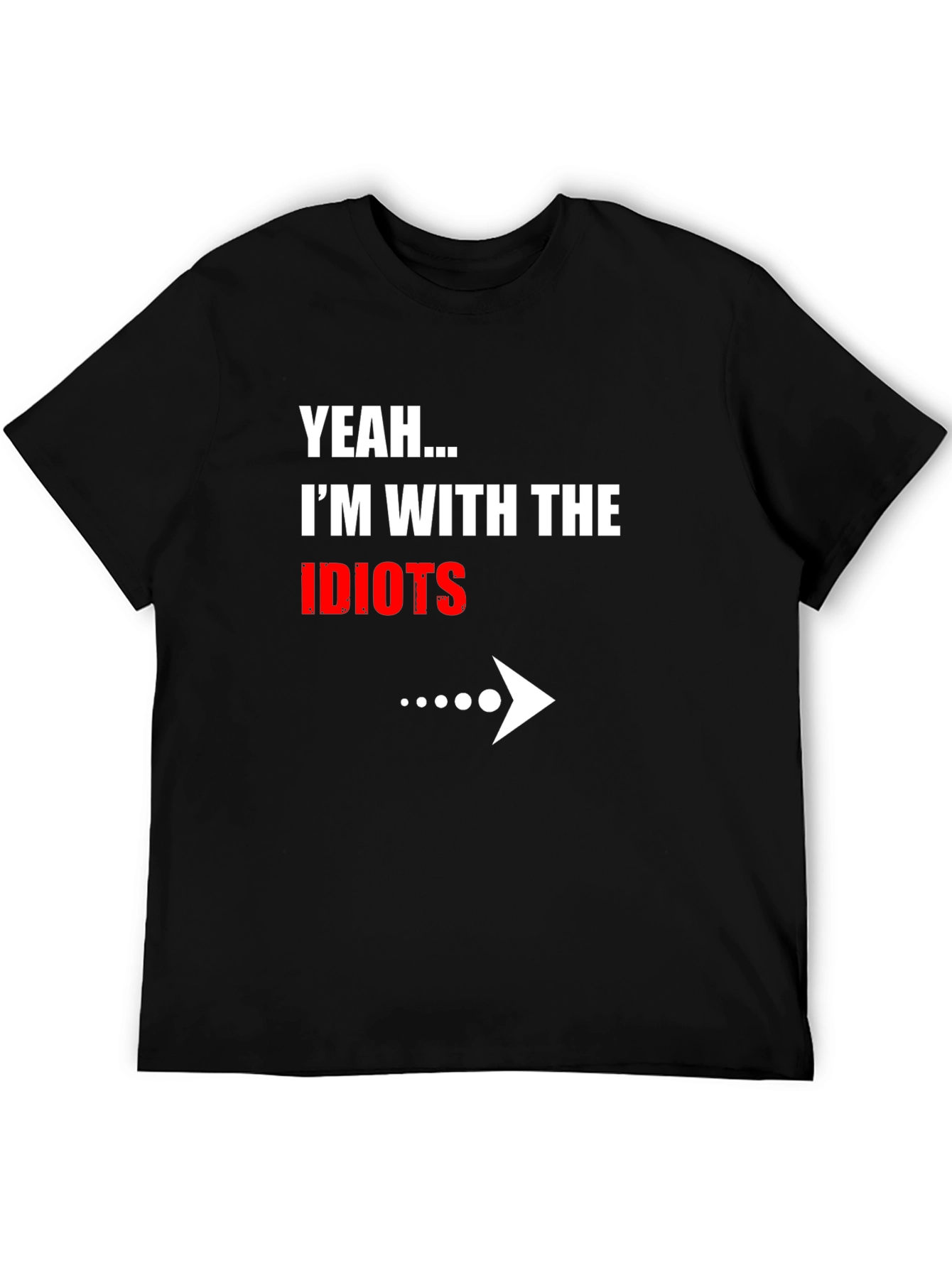 Black Yeah... I'm With The Idiots Funny Graphic T-Shirt view 5