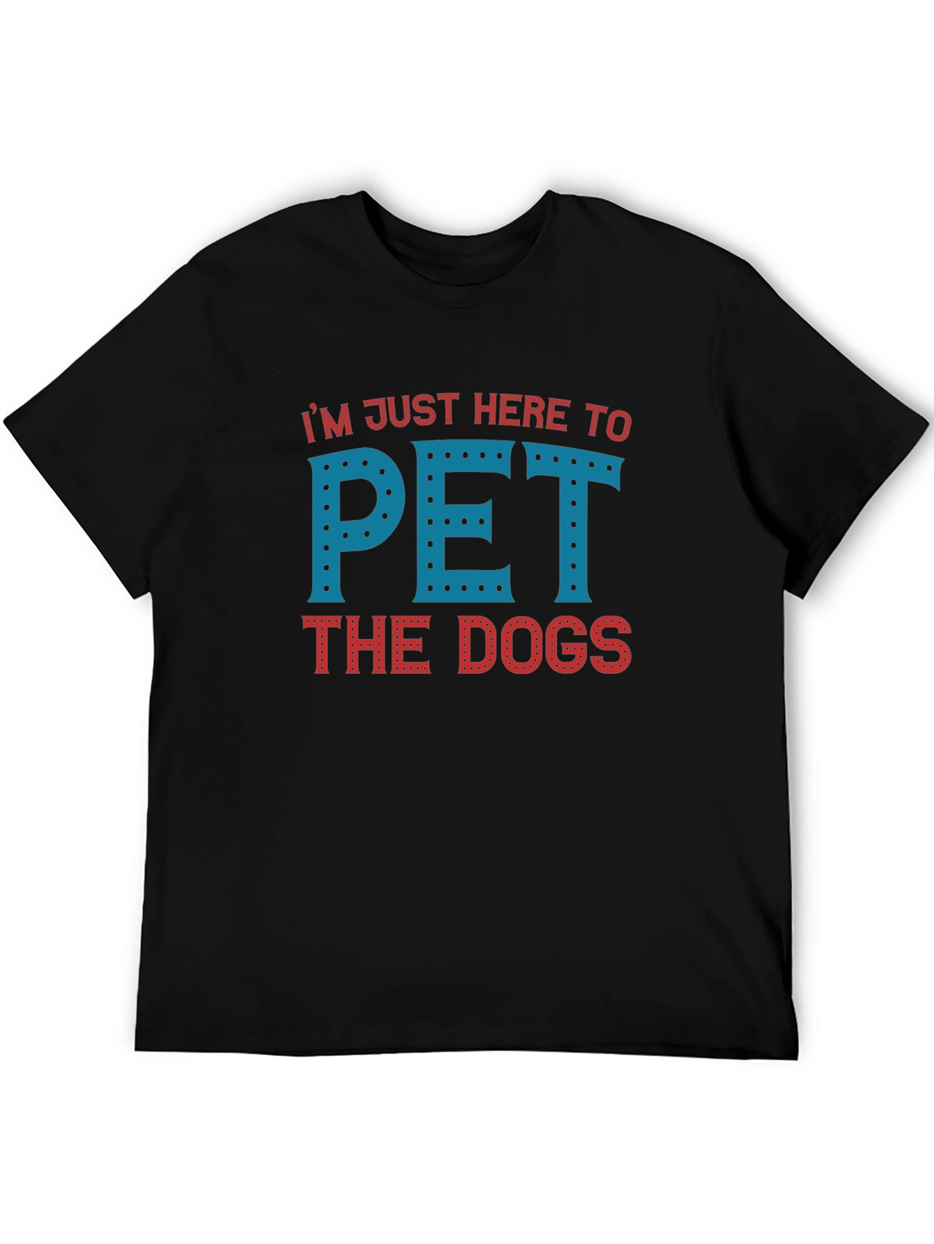 Black I'm Just Here To Pet The Dogs T-Shirt view 5
