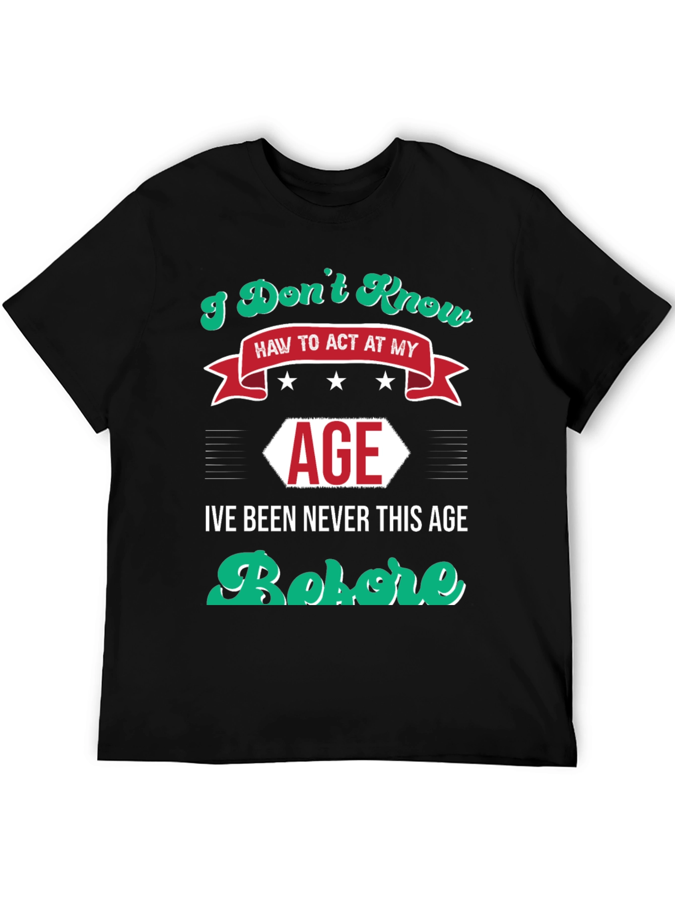 Black I Don't Know How to Act At My Age Funny T-Shirt view 5