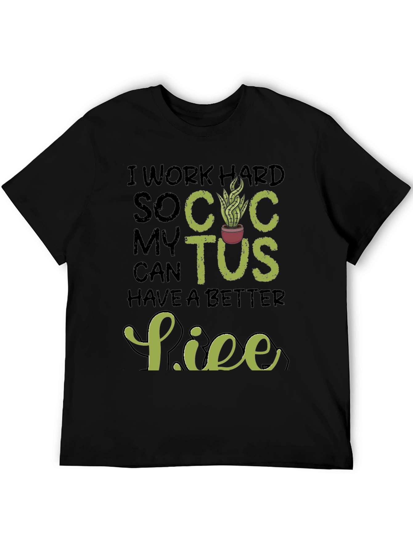 Black I Work Hard So My Cactus Can Have a Better Life T-Shirt view 5