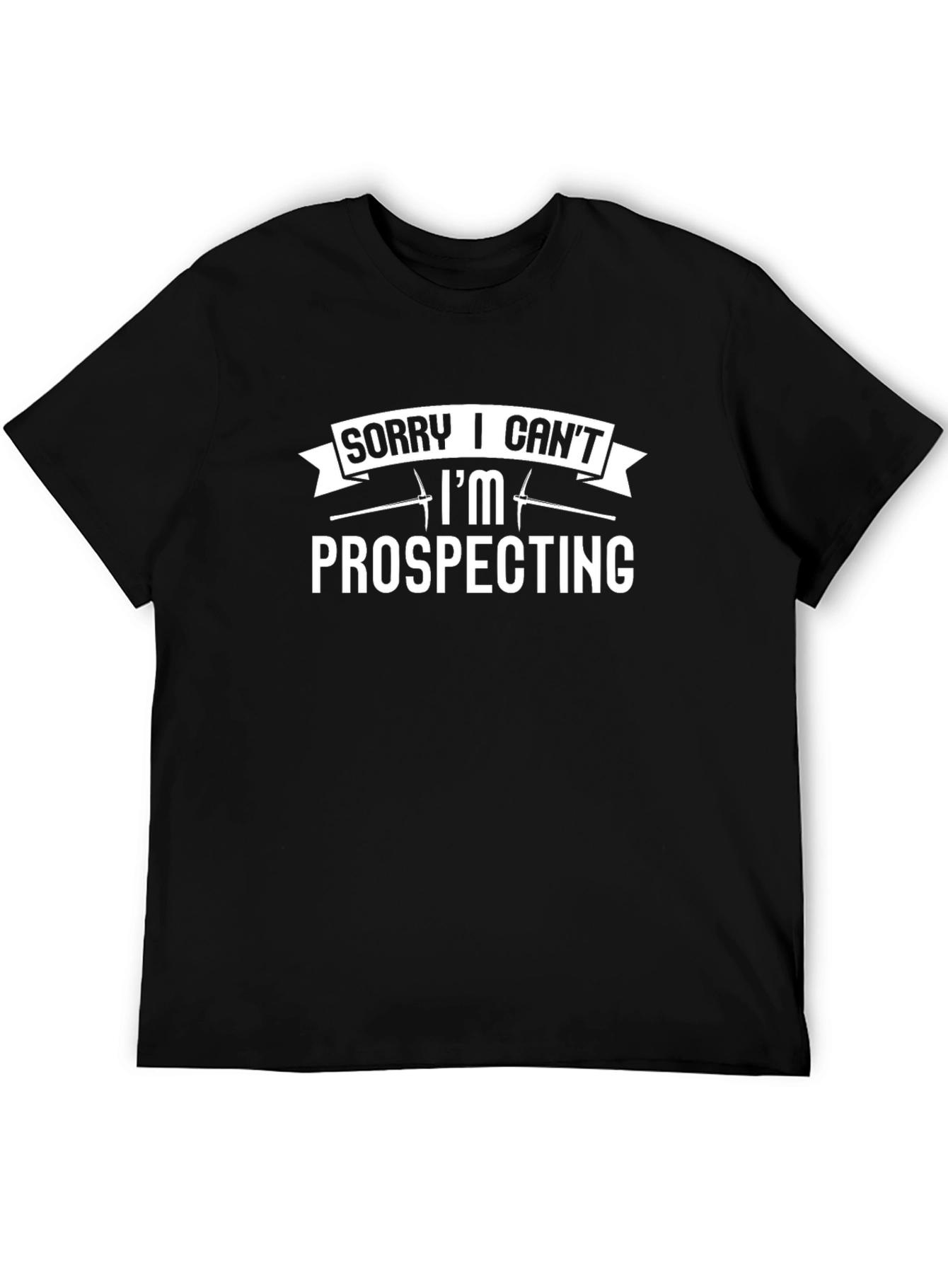 Black Prospecting T-Shirt - Sorry I Can't Funny Tee view 5