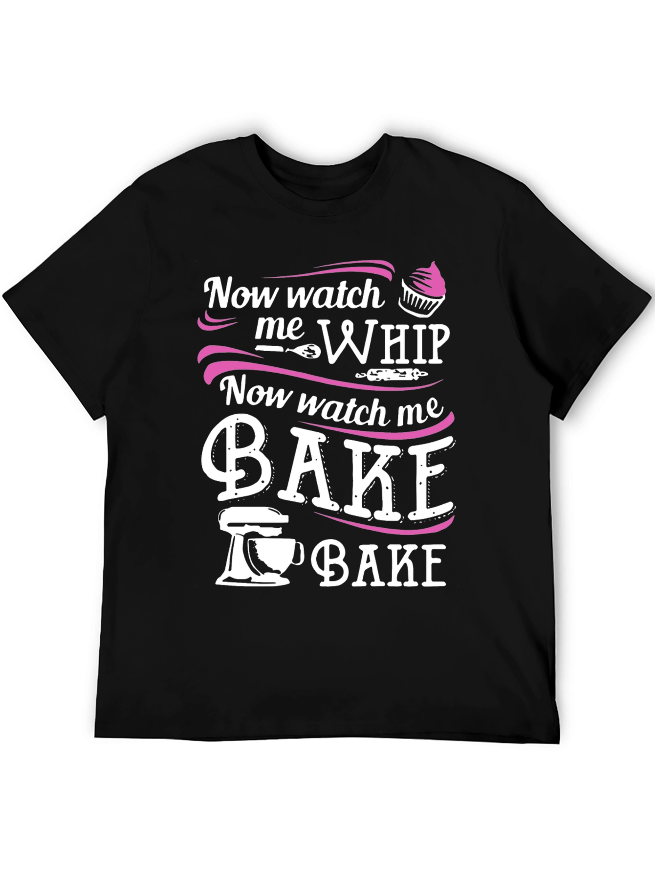 Black Now Watch Me Whip & Bake - Funny Baker T-Shirt view 5