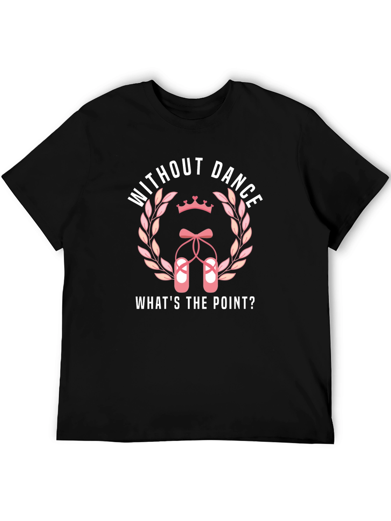 Black Without Dance What's The Point T-Shirt view 5