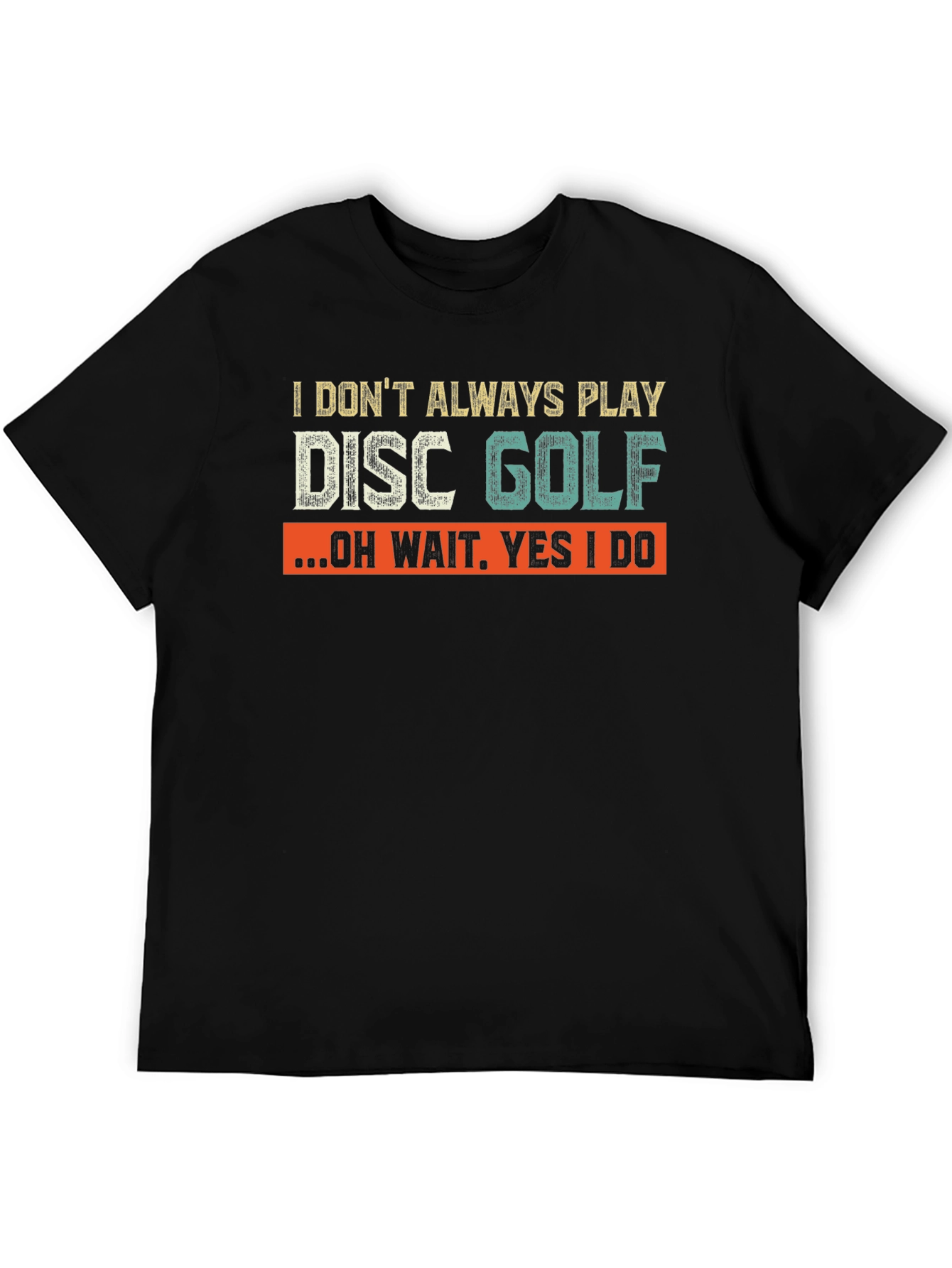 Black Disc Golf T-Shirt - I Don't Always Play Disc Golf view 5