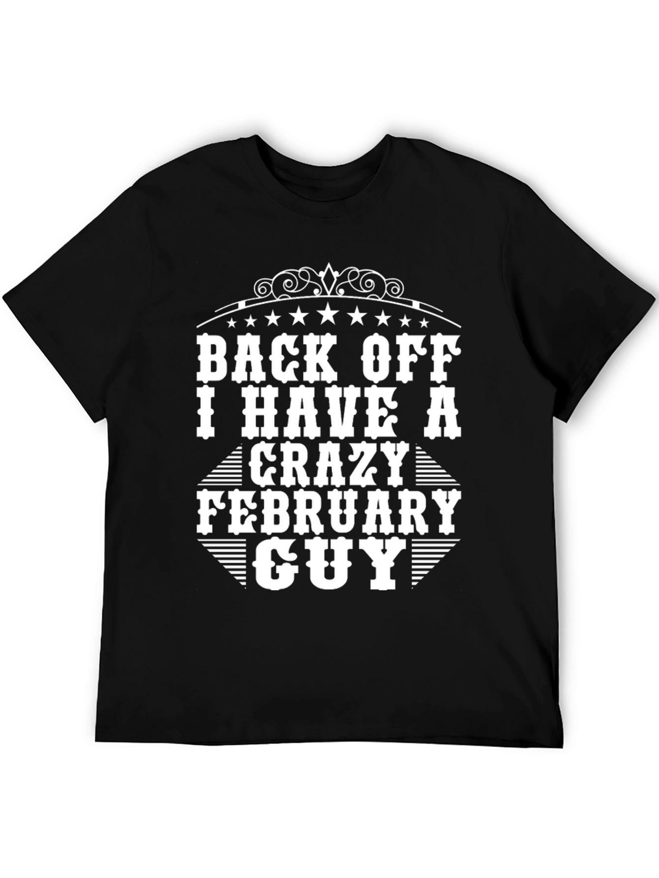 Black Back Off I Have A Crazy February Guy Black T-Shirt view 5