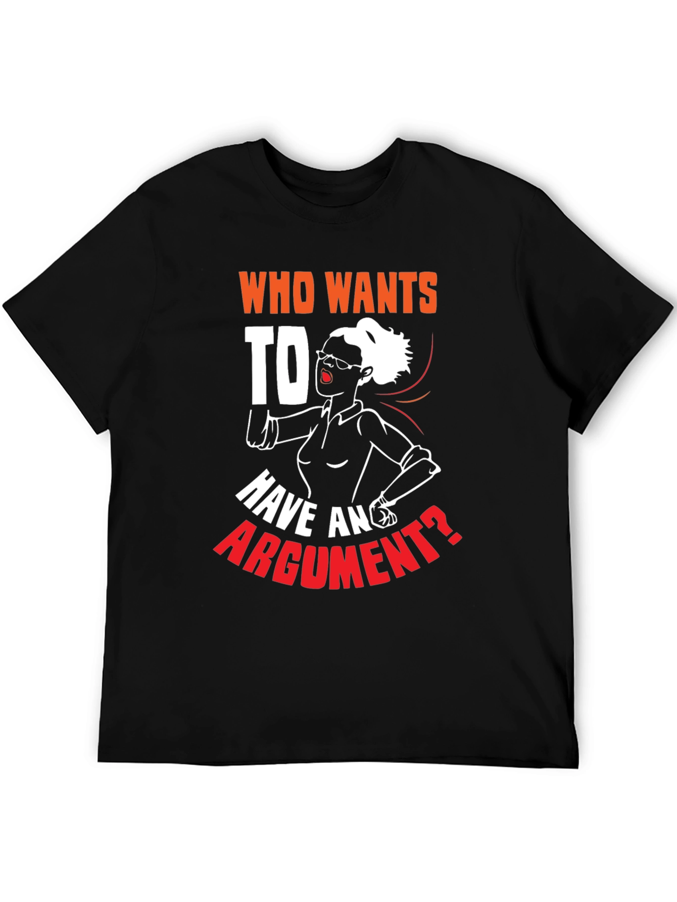 Black Who Wants to Have an Argument T-Shirt view 5