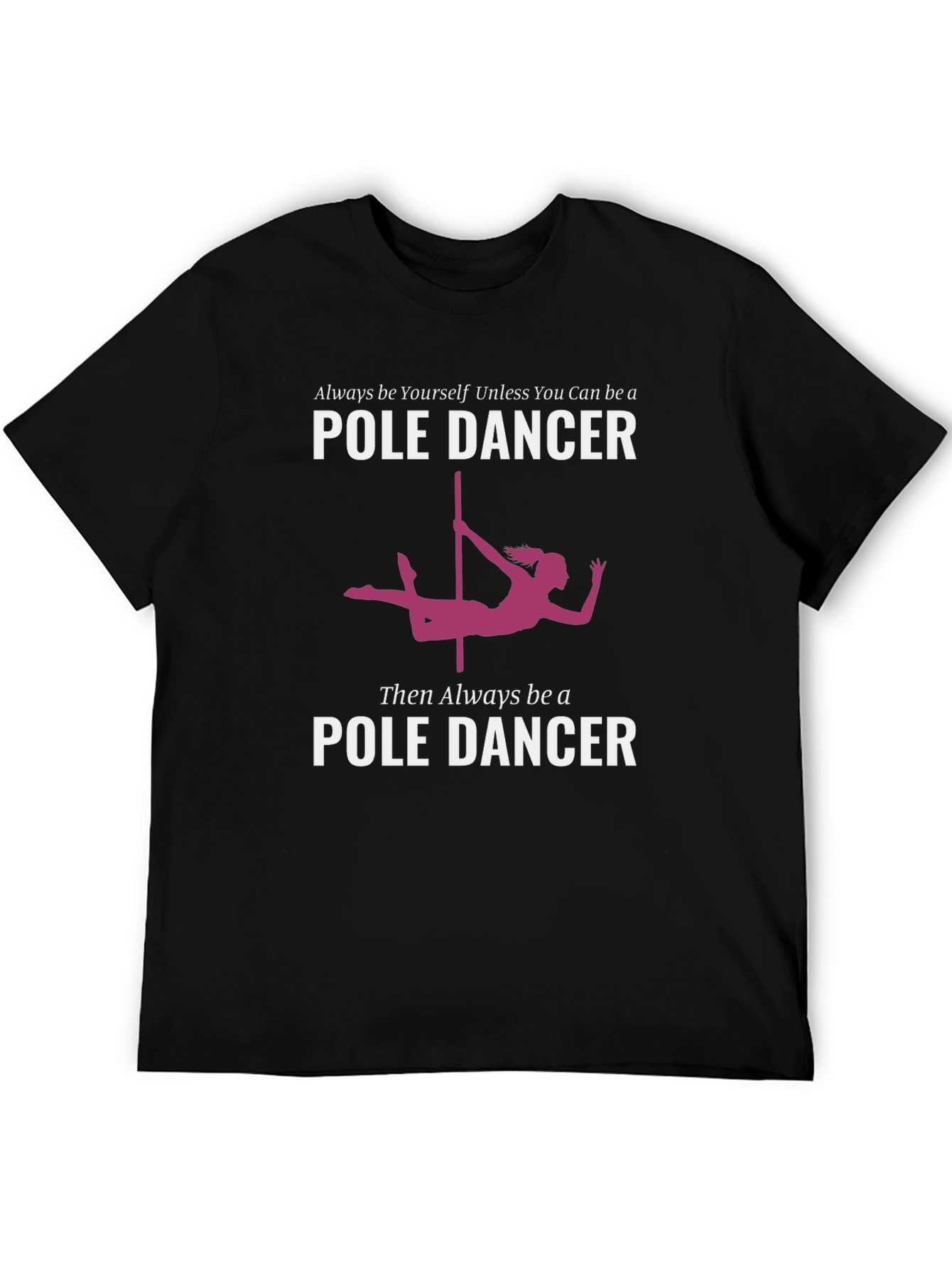 Black Pole Dancer Graphic T-Shirt - Always Be Yourself view 5