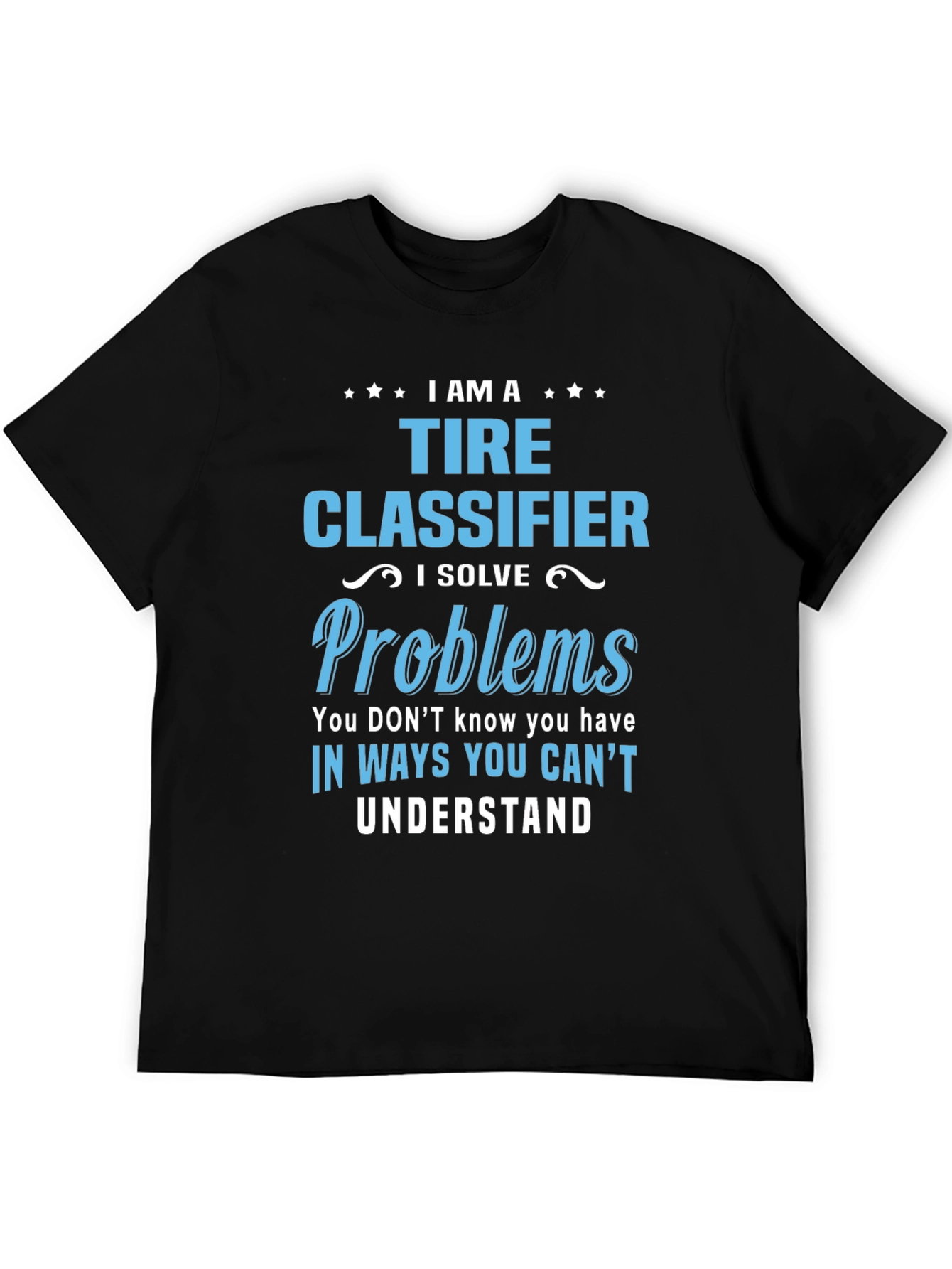Black Tire Classifier T-Shirt - I Solve Problems Funny Job Tee view 5
