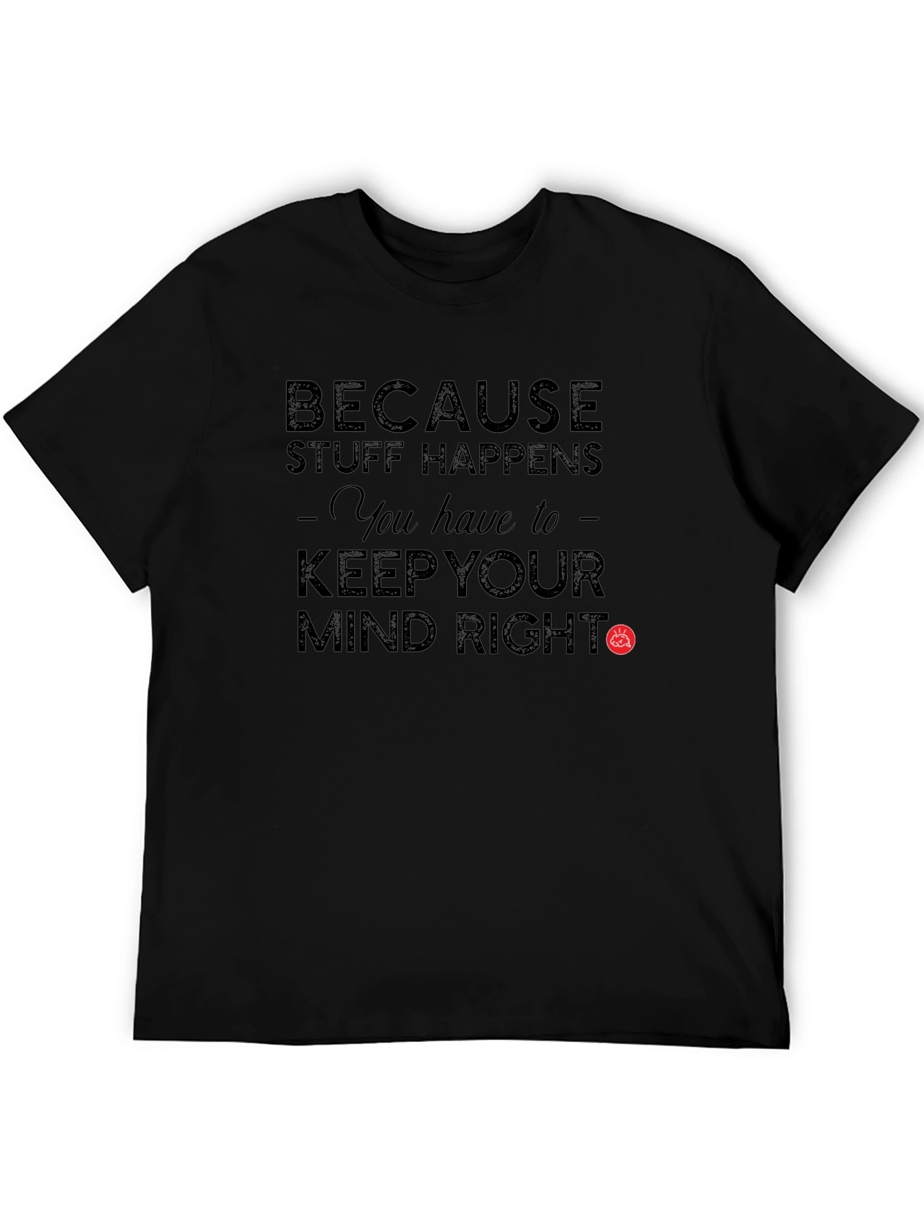 Black Because Stuff Happens Keep Your Mind Right T-Shirt view 5