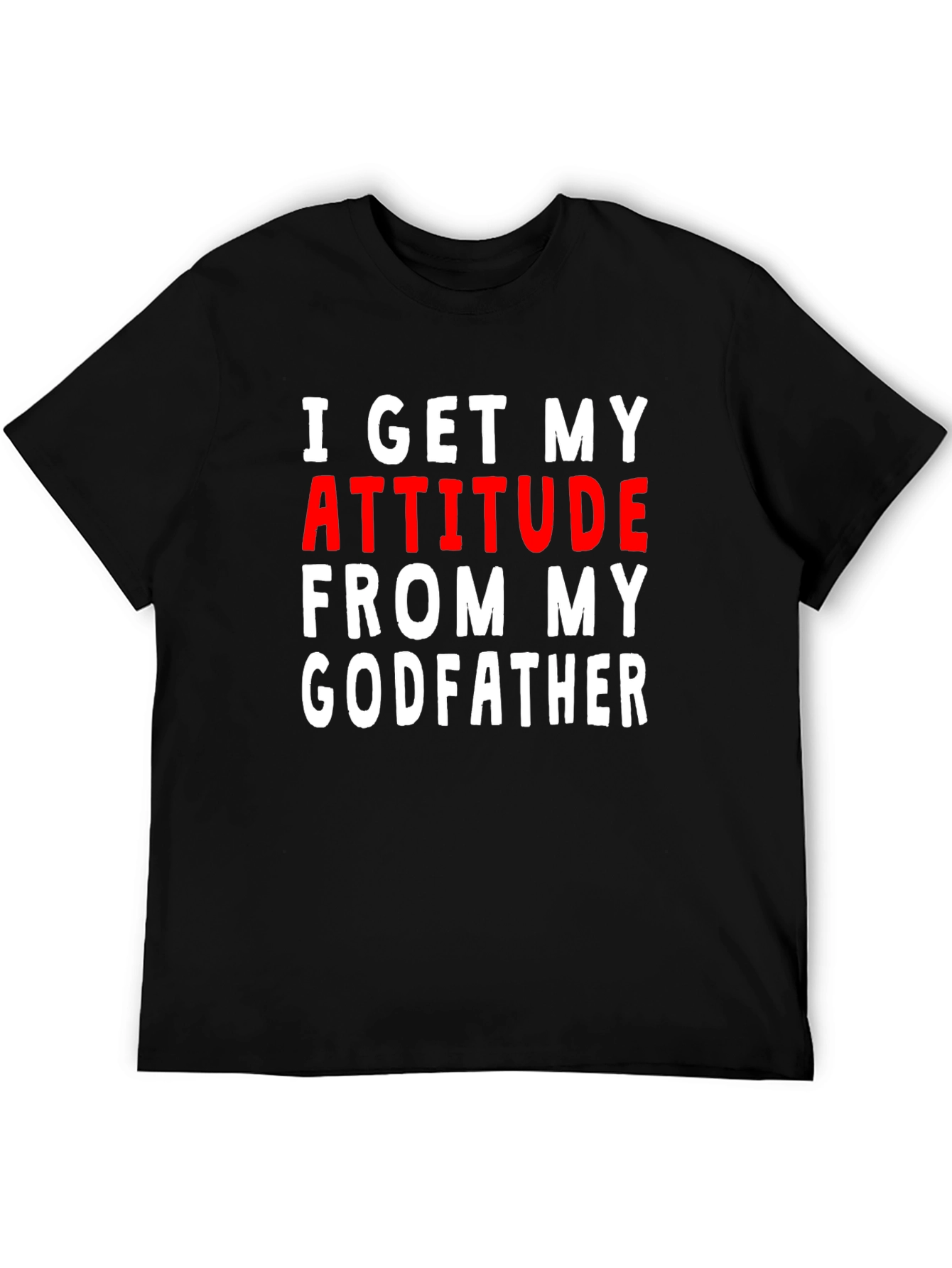 Black I Get My Attitude From My Godfather T-Shirt view 5