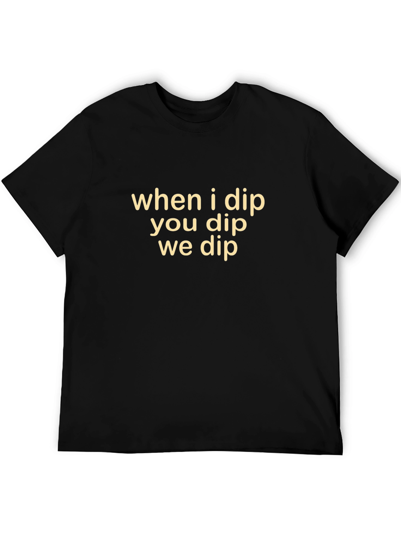 Black When I Dip You Dip We Dip Black T-Shirt view 5