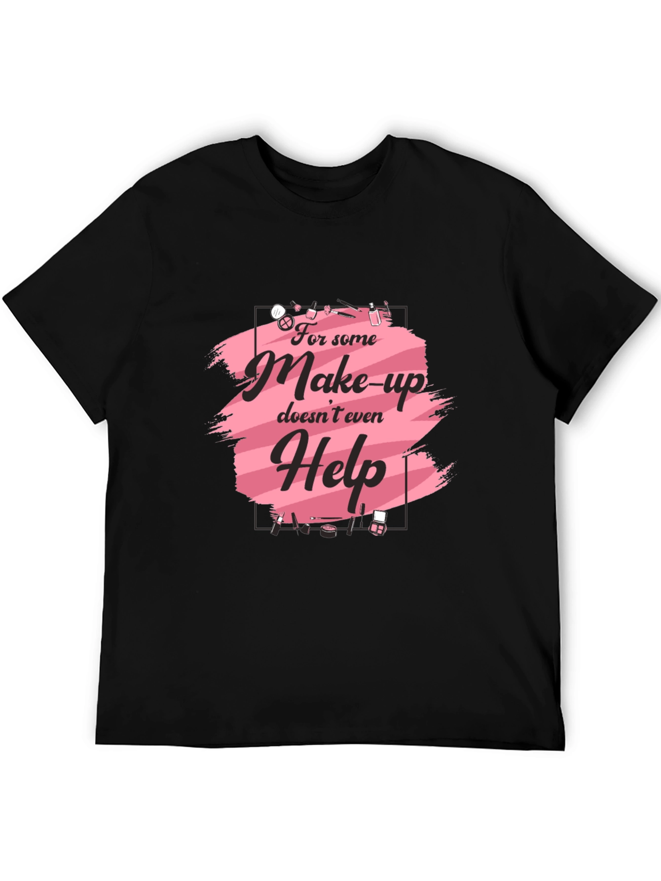 Makeup Humor T-Shirt - For Those Days! - 5