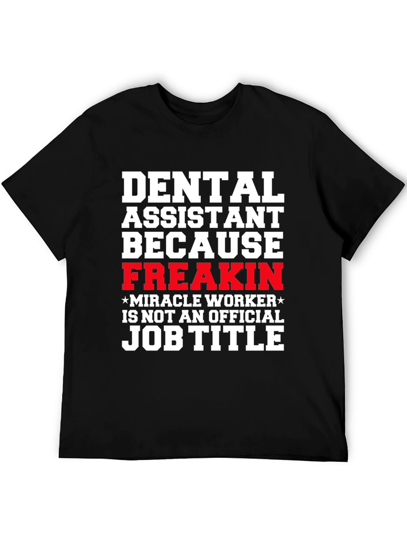 Black Dental Assistant Freakin Miracle Worker T-Shirt view 5