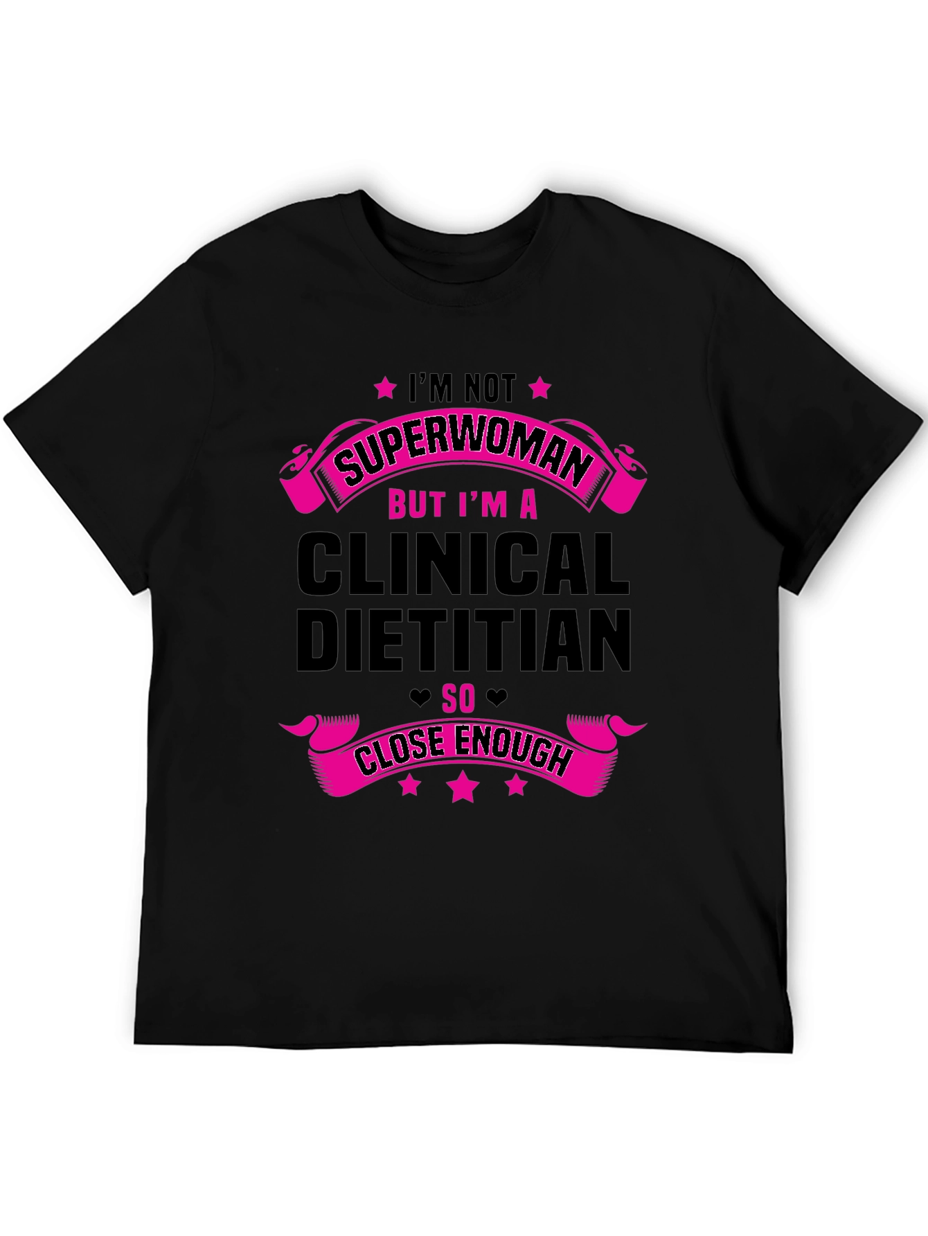 Clinical Dietitian T-Shirt: Superwoman Close Enough - 5