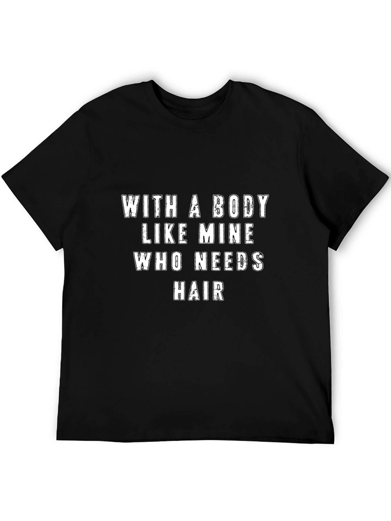 Black Funny Bald Man's T-Shirt - Body Like Mine, Who Needs Hair? view 5