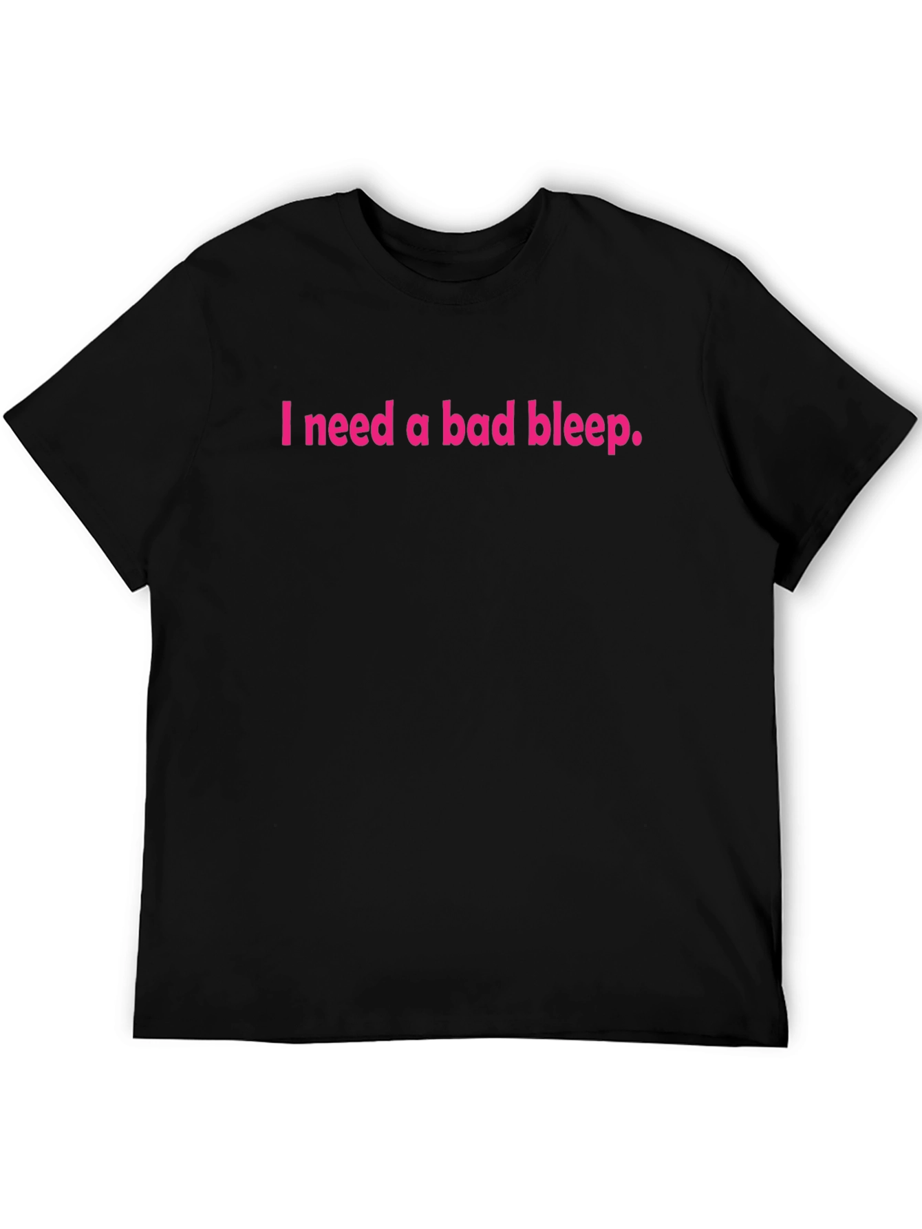 Black I Need a Bad Bleep T-Shirt view 5