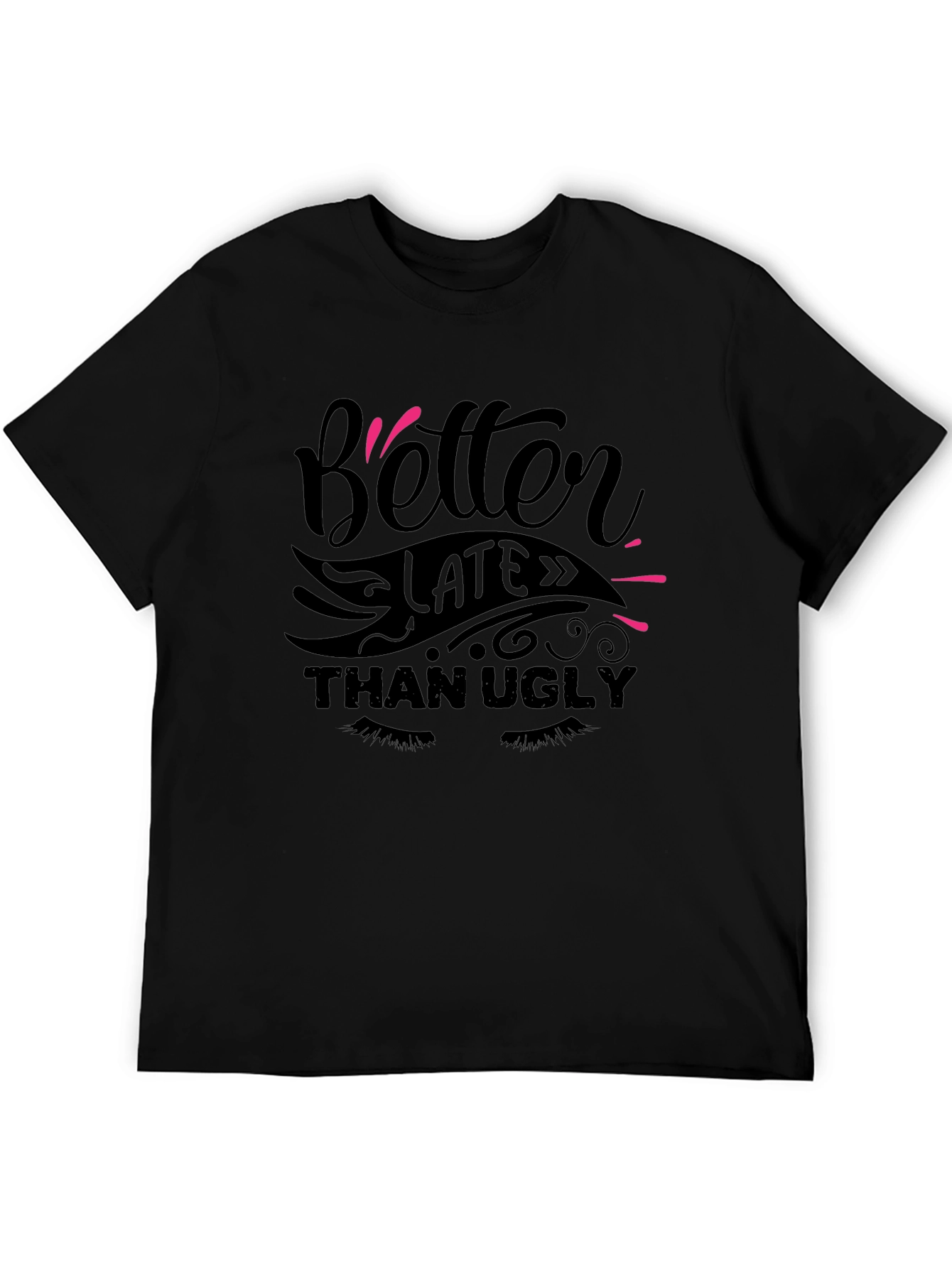 Better Late Than Ugly Graphic T-Shirt - 5