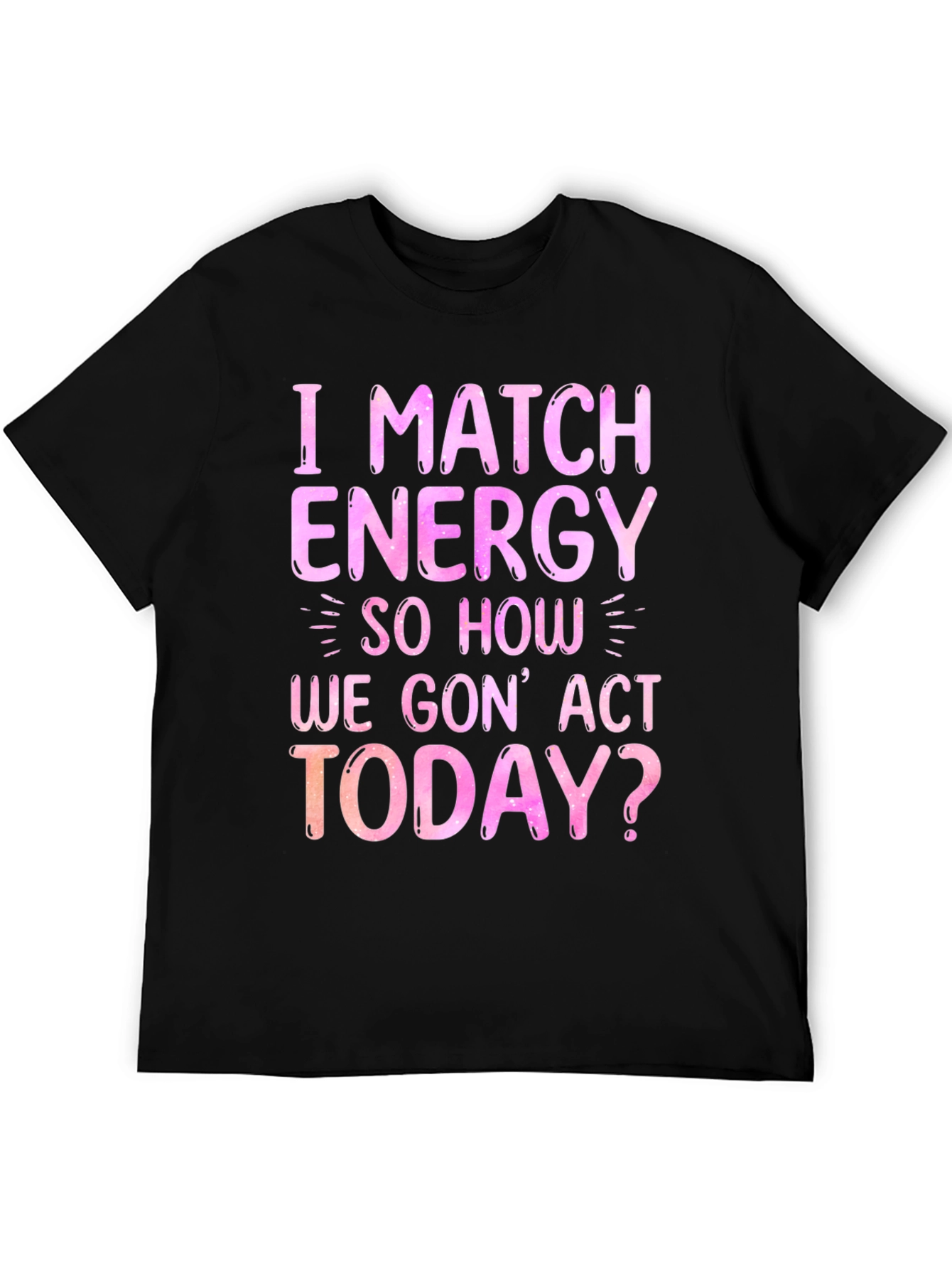 Black I Match Energy Graphic T-Shirt - Trendy Slogan Tee view 5