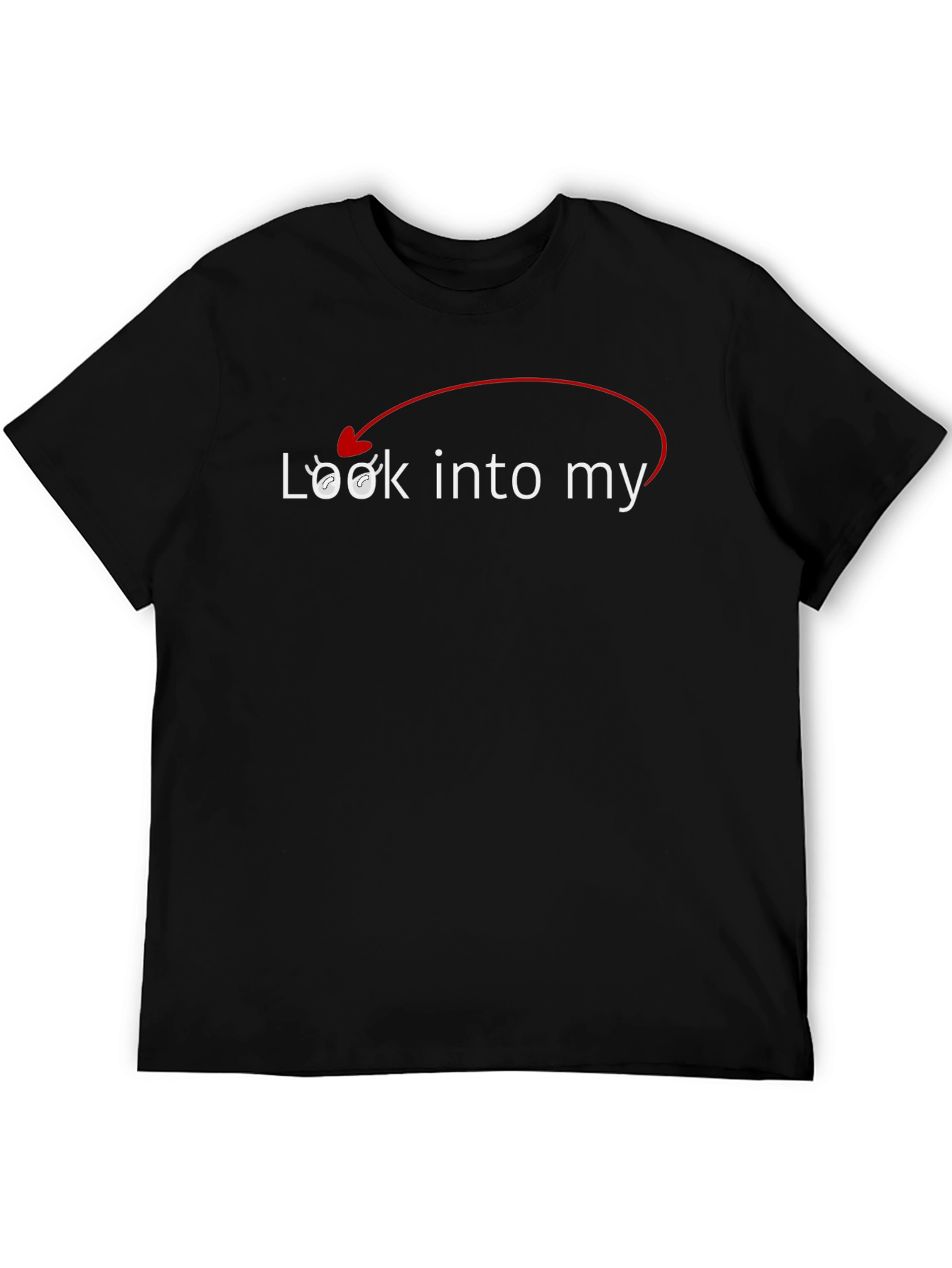 Black Look Into My Eyes T-Shirt - Funny Sarcastic Tee view 5