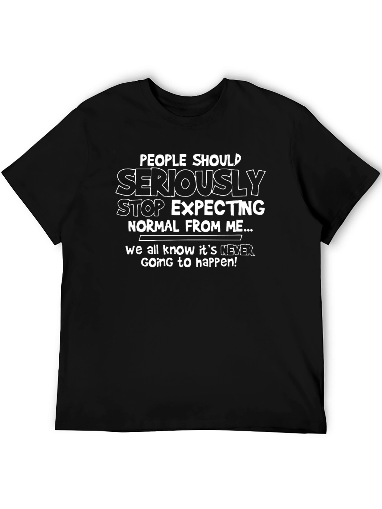 Black Funny Graphic T-Shirt - Stop Expecting Normal From Me! view 5