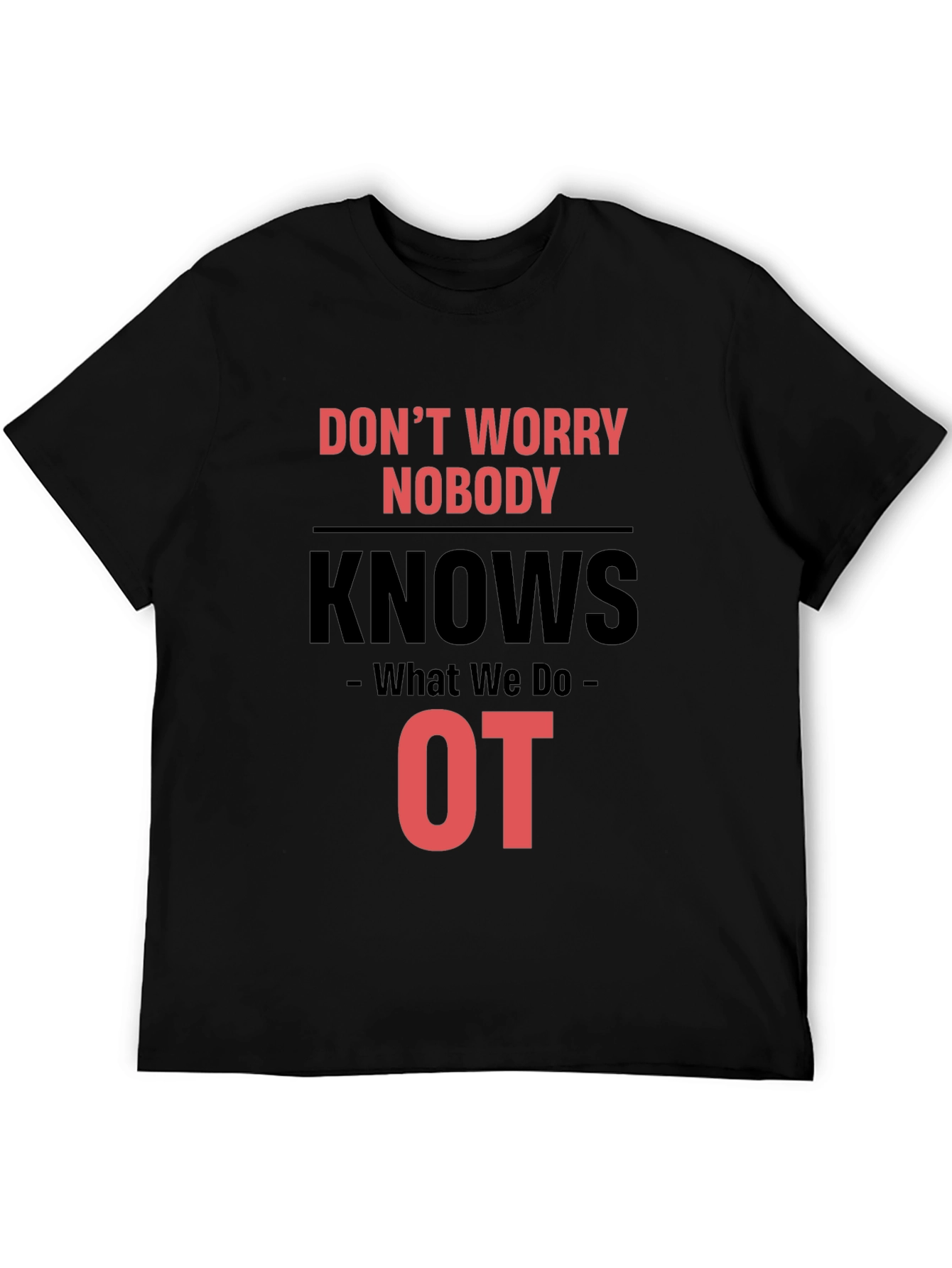 Black Occupational Therapy T-Shirt - Don't Worry Nobody Knows view 5