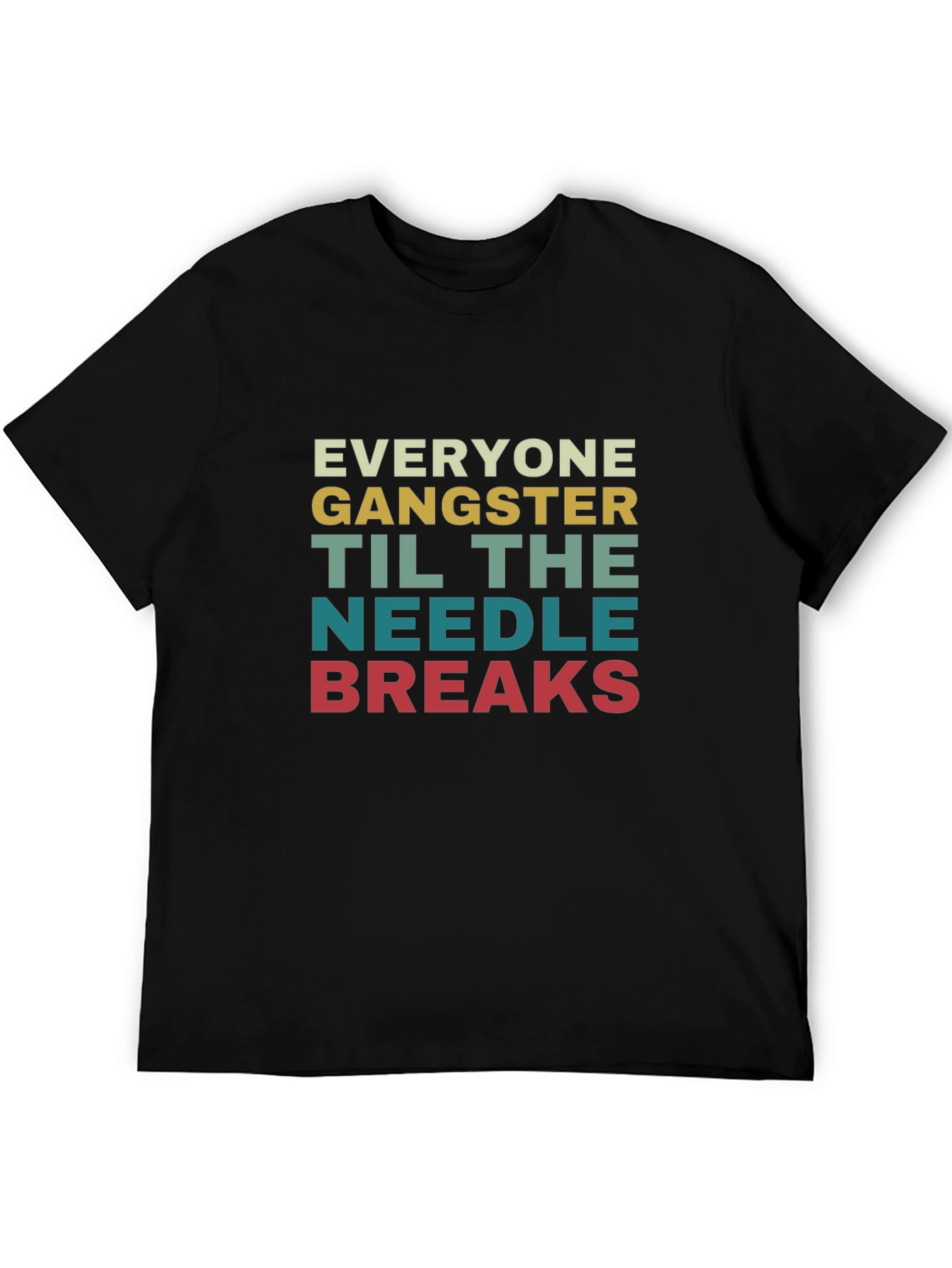 Black Everyone Gangster Until The Needle Breaks T-Shirt view 5