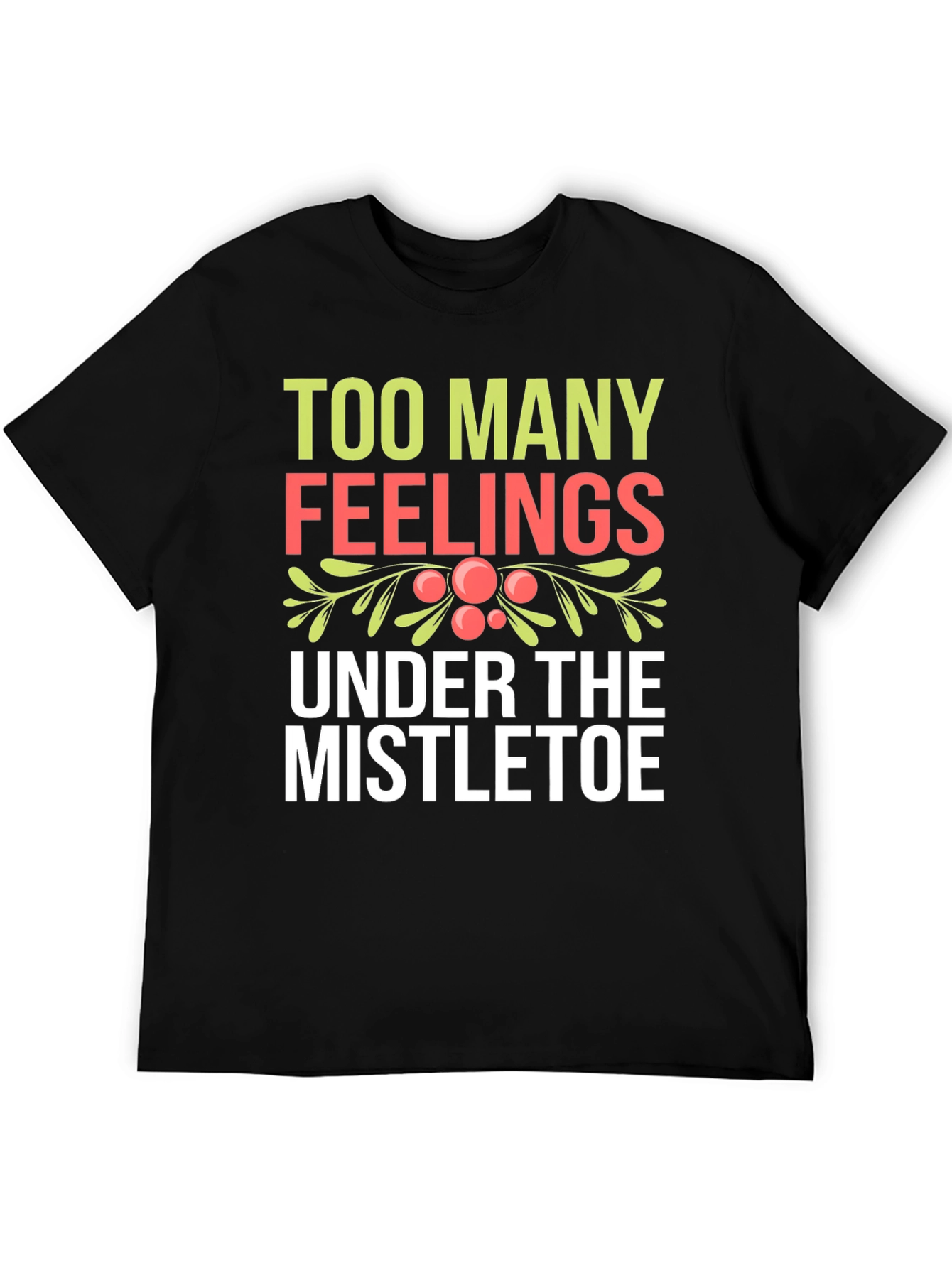 Black Too Many Feelings Mistletoe Holiday T-Shirt view 5