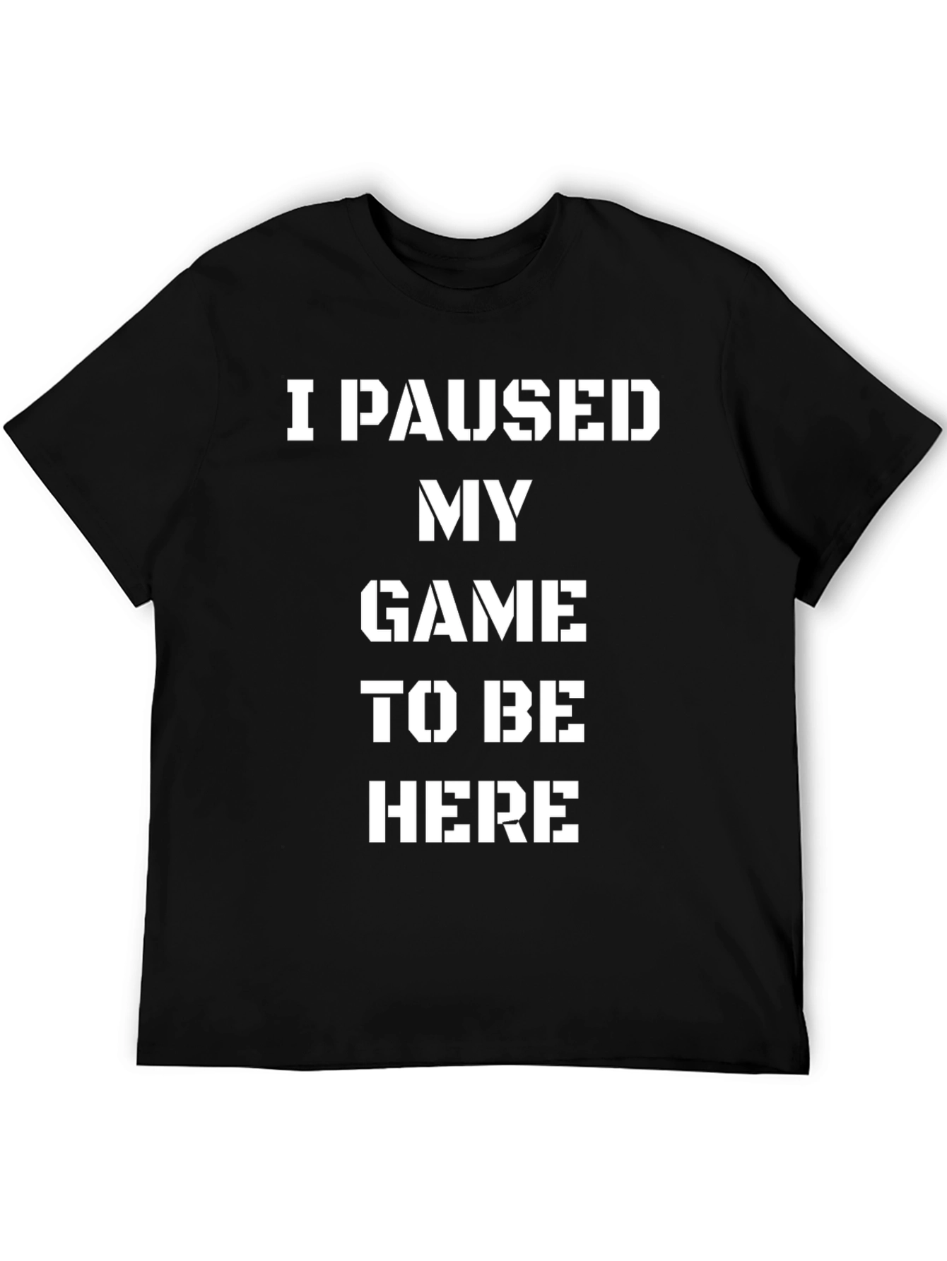 Black I Paused My Game To Be Here Funny Graphic Tee view 5