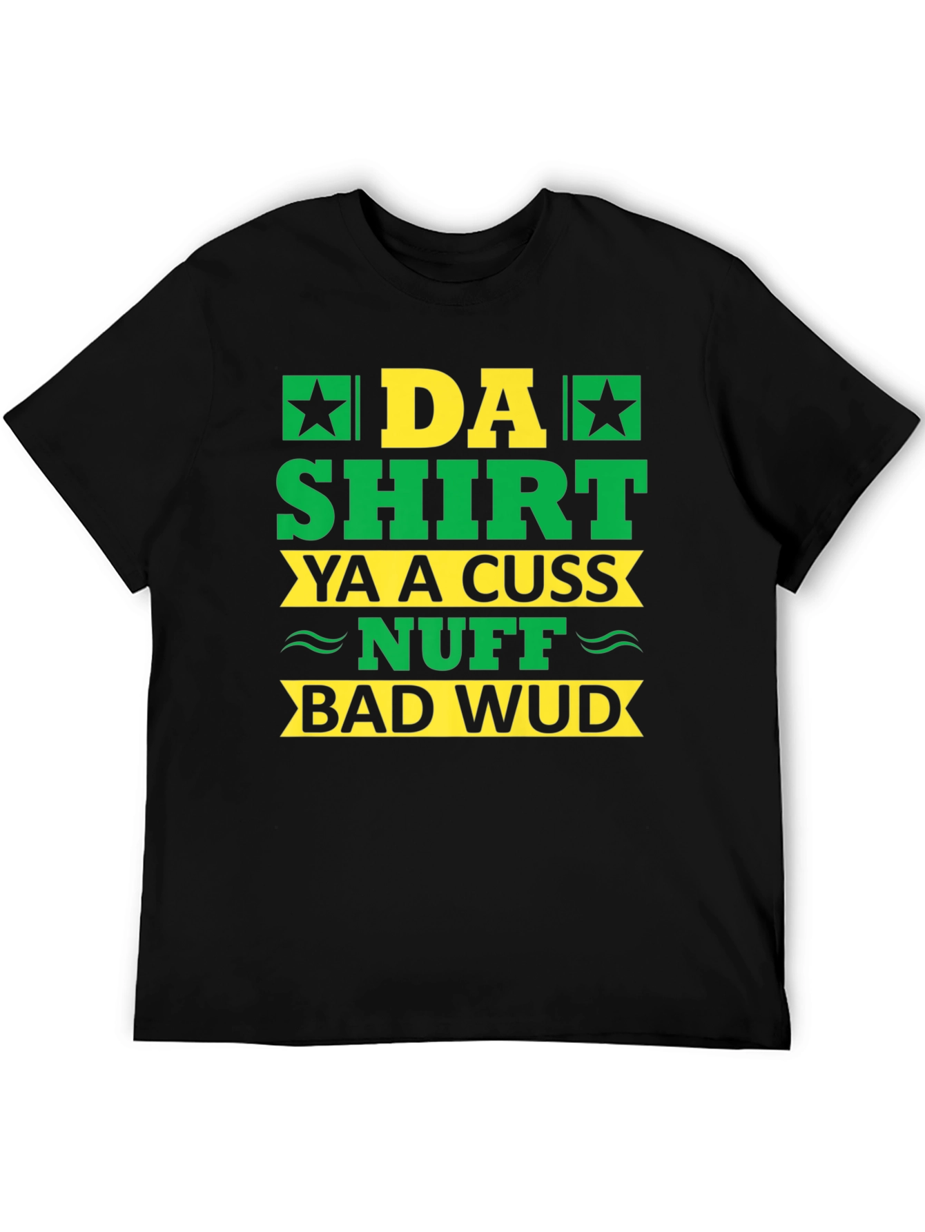 Black Da Shirt Ya A Cuss Nuff Bad Wud T-Shirt view 5