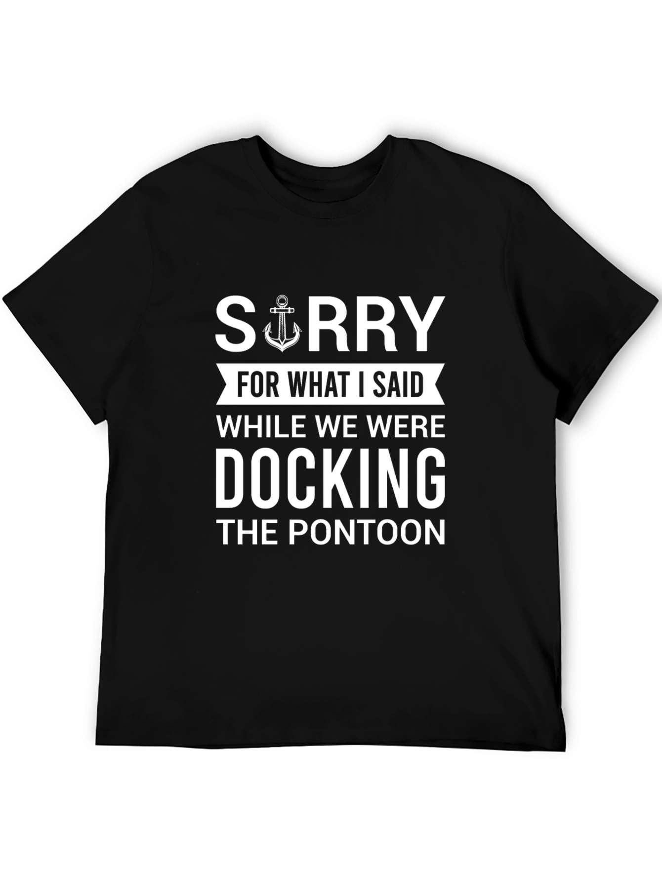 Black Funny Boating T-Shirt - Sorry For What I Said Docking Pontoon view 5
