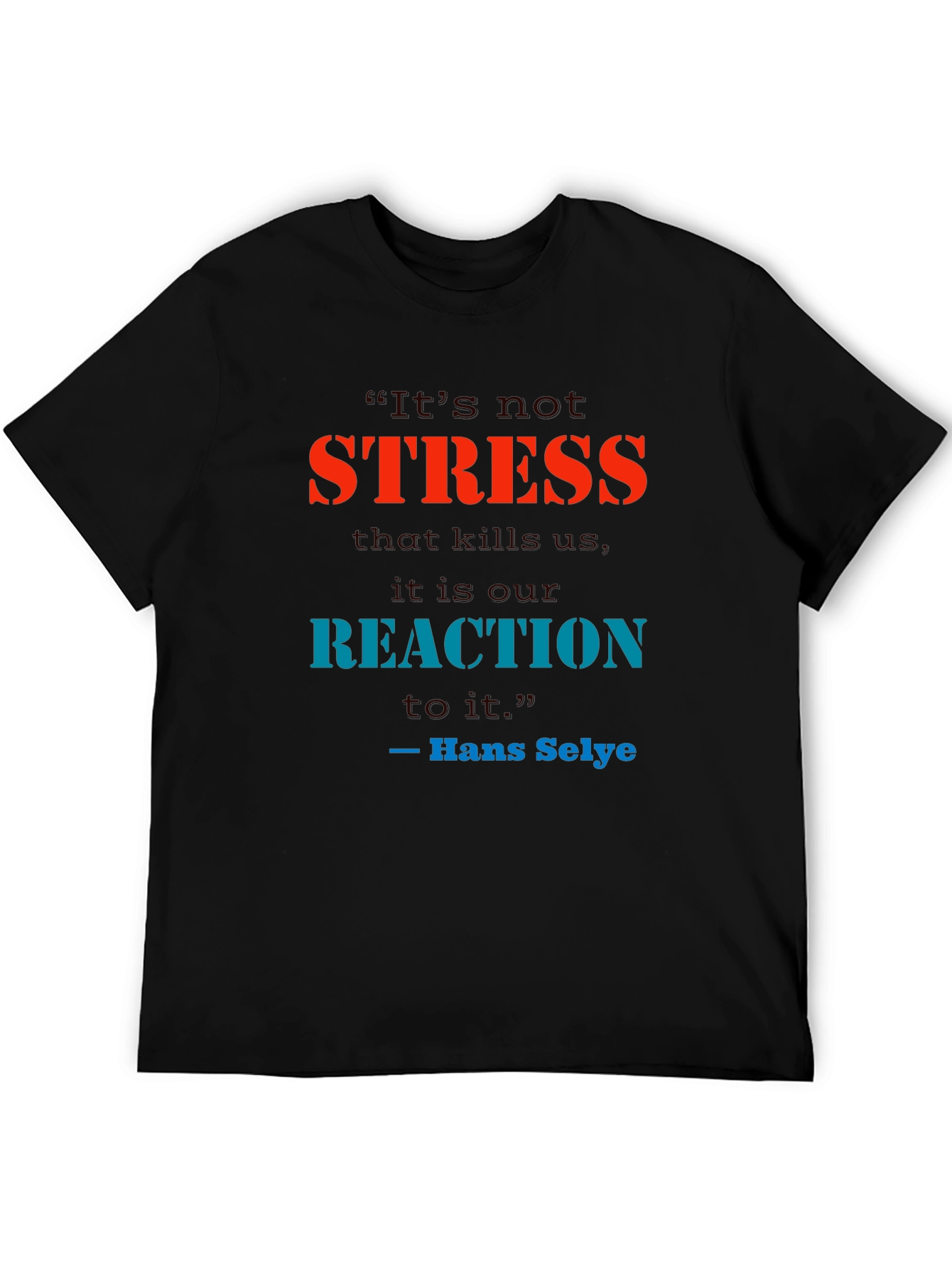 Black Stress Quote T-Shirt - Reaction Matters view 5