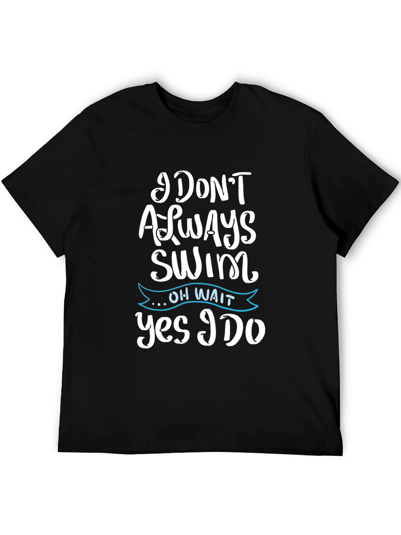 Black Funny Swimmer T-Shirt - I Don't Always Swim, Yes I Do! view 5