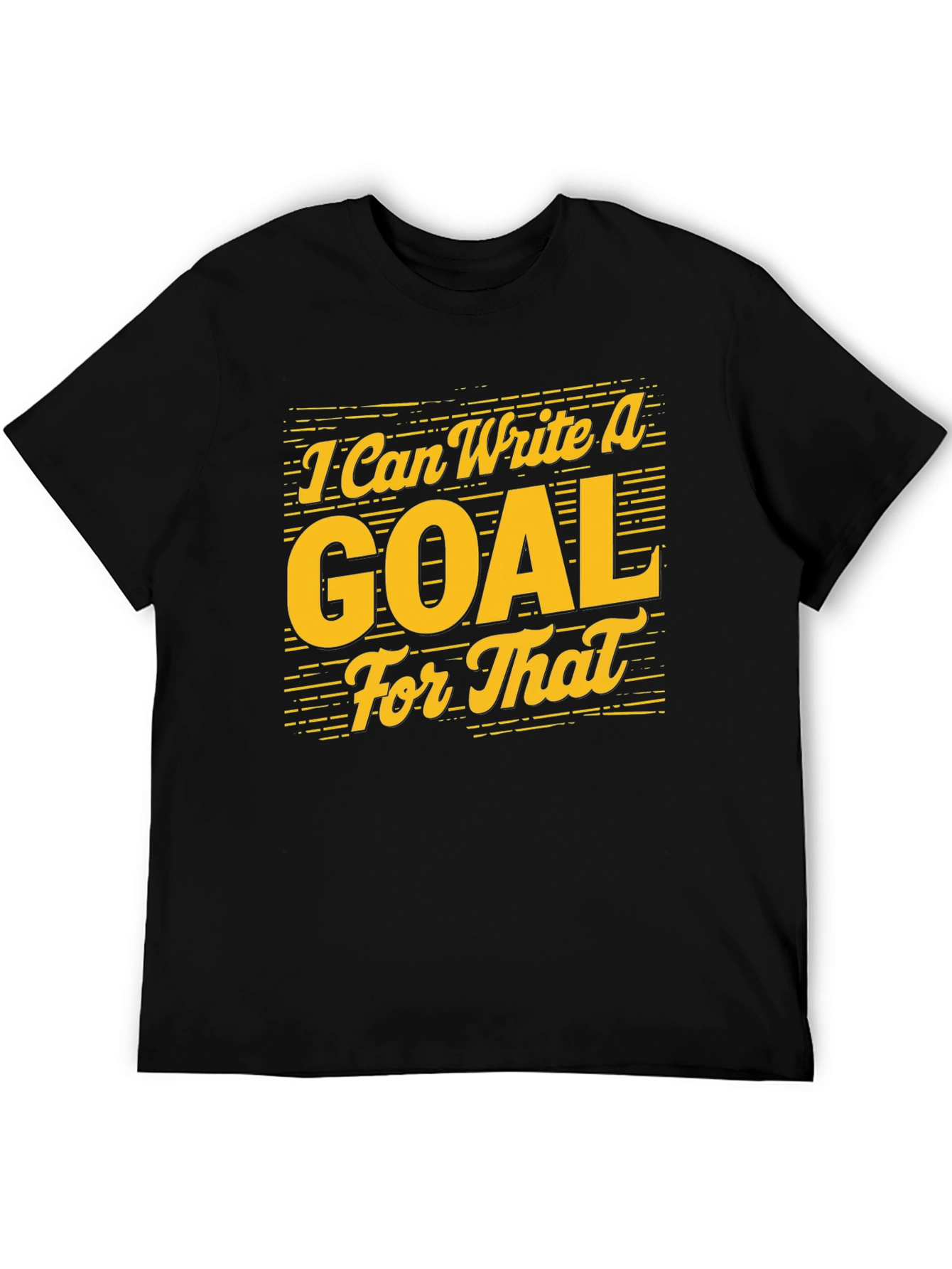 Black I Can Write A Goal For That - Graphic Tee view 5