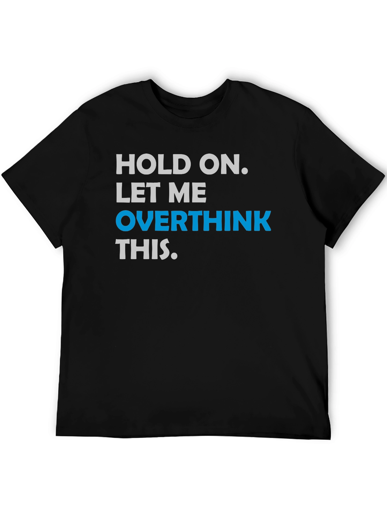 Black Hold On. Let Me Overthink This T-Shirt view 5