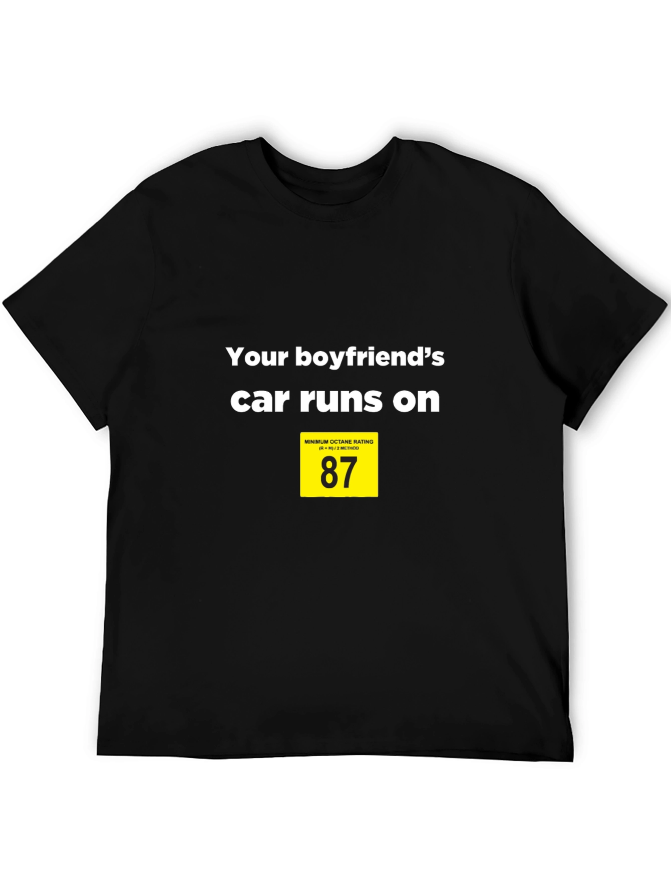 Black Your Boyfriend's Car Runs on 87 T-Shirt view 5