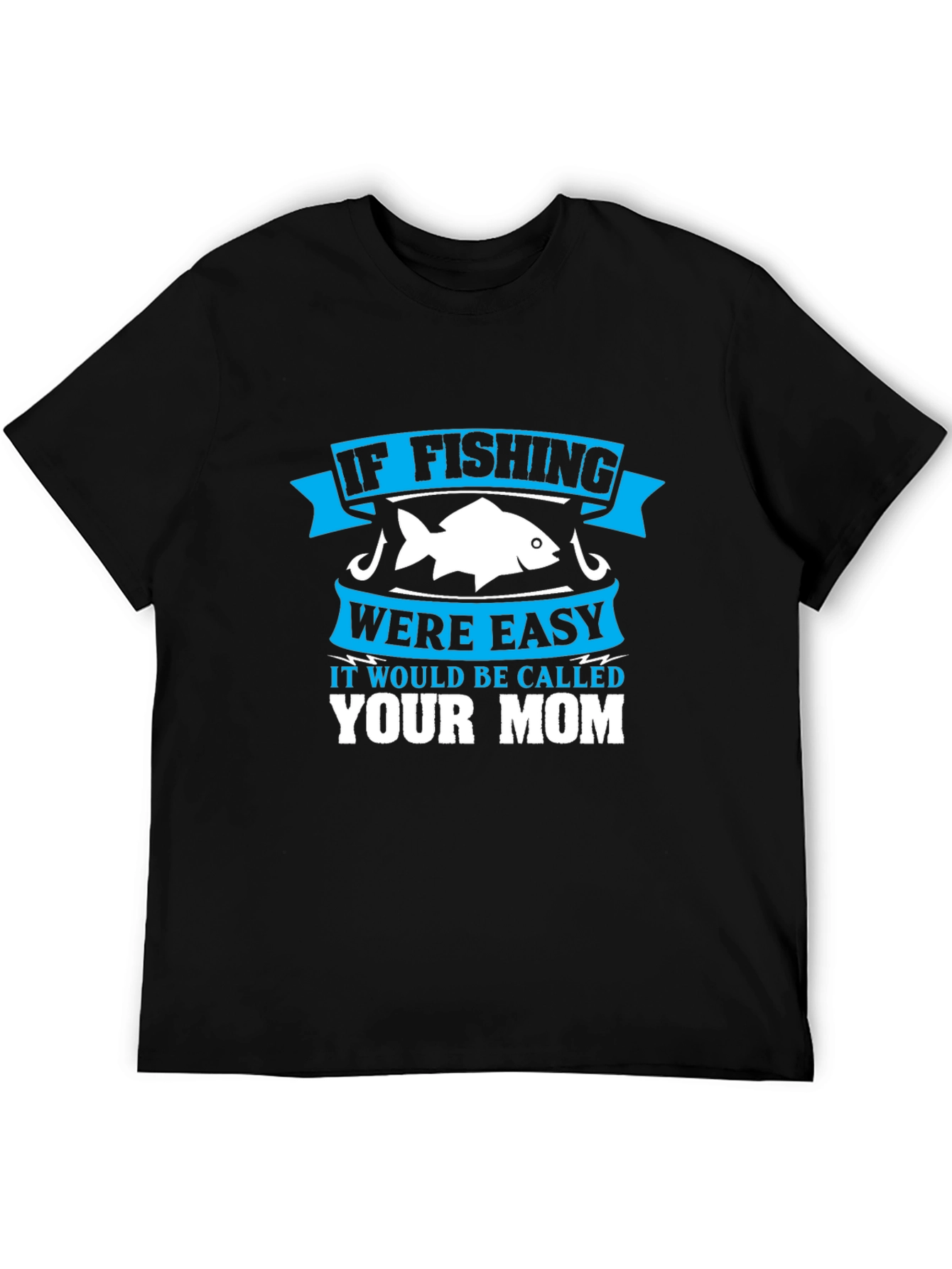 Black Fishing Humor T-Shirt - If Fishing Were Easy, Your Mom! view 5