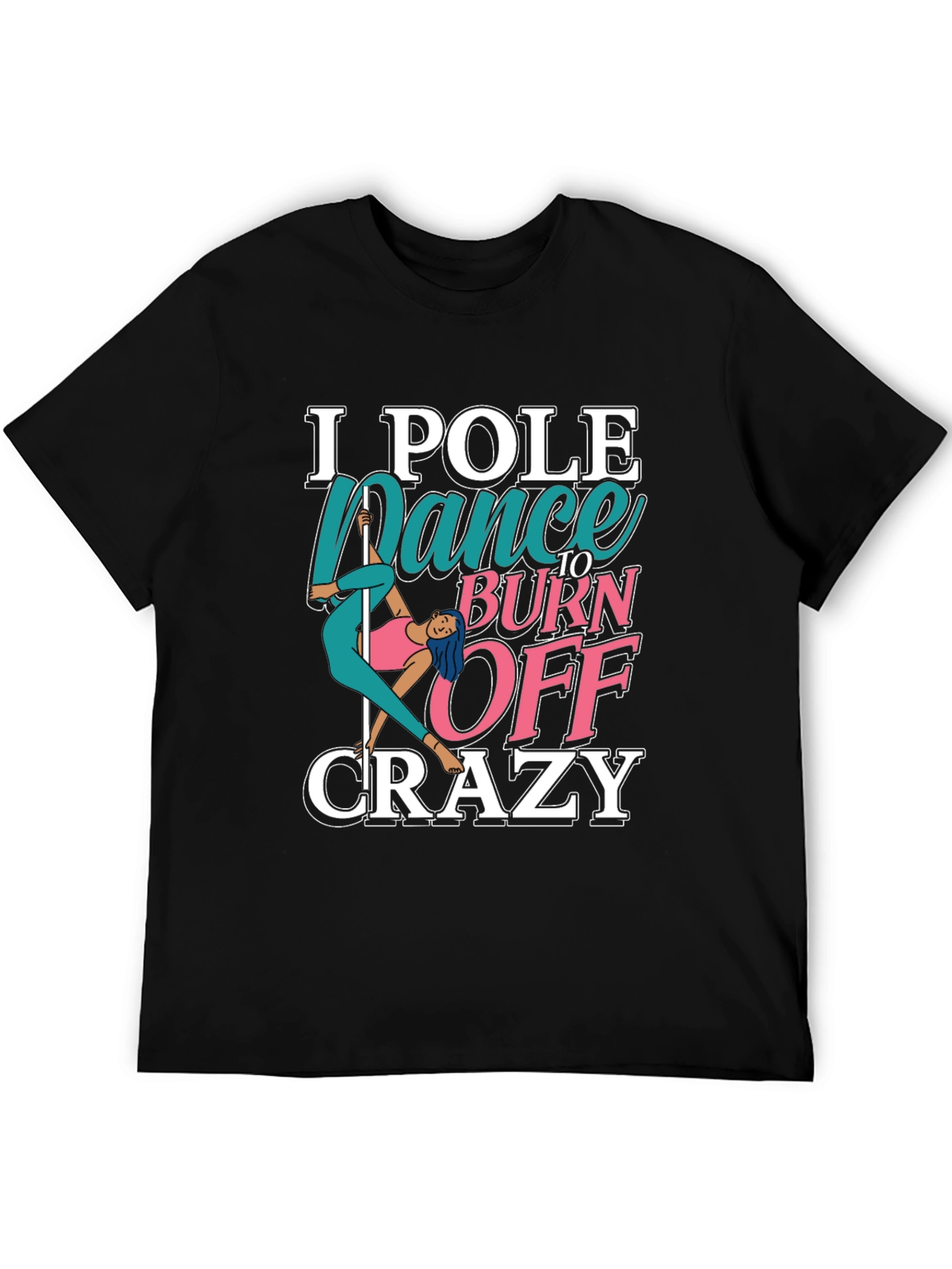 Black Pole Dance to Burn Off Crazy Graphic Tee view 5