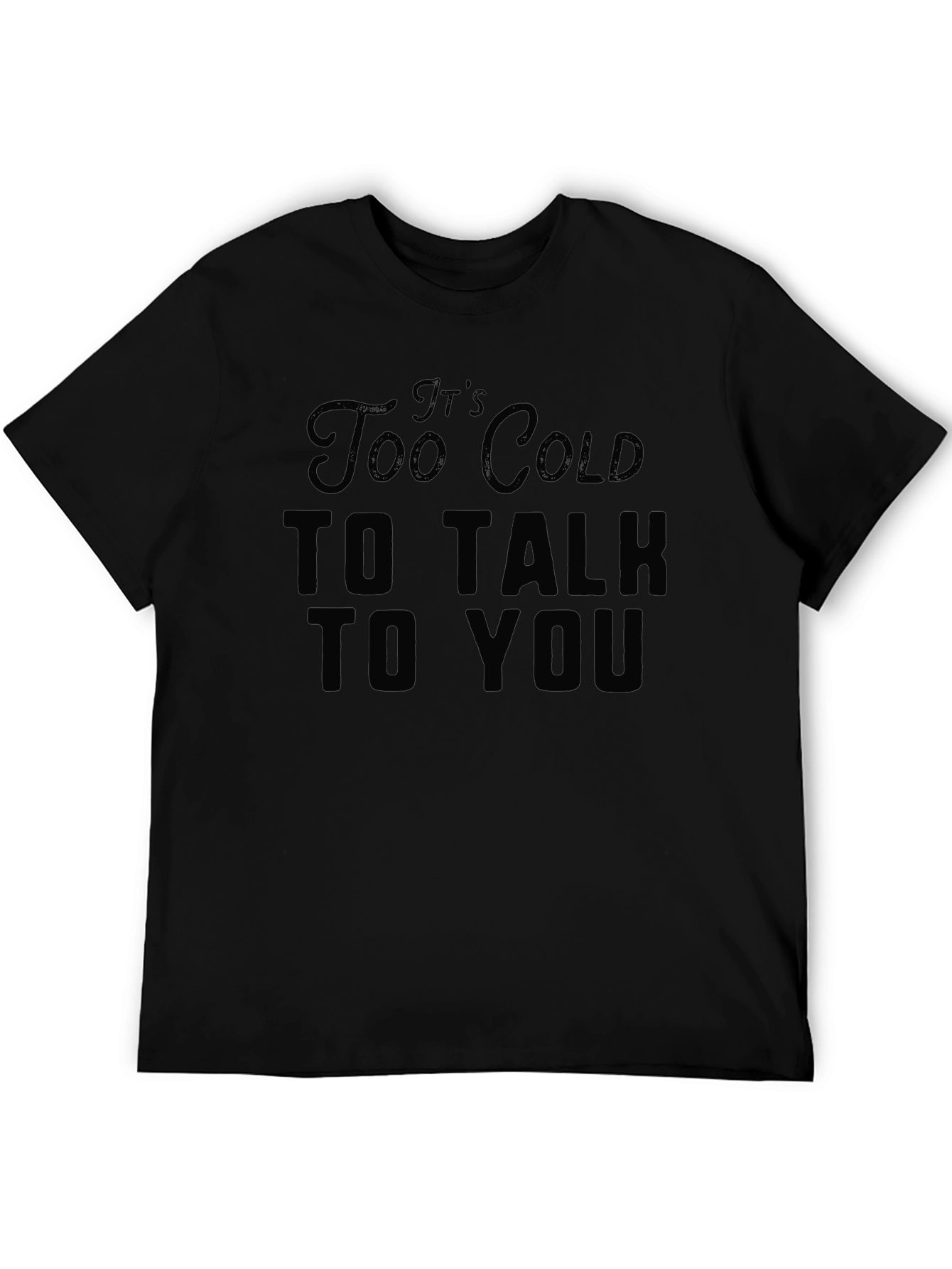 Black It's Too Cold to Talk to You Black T-Shirt view 5