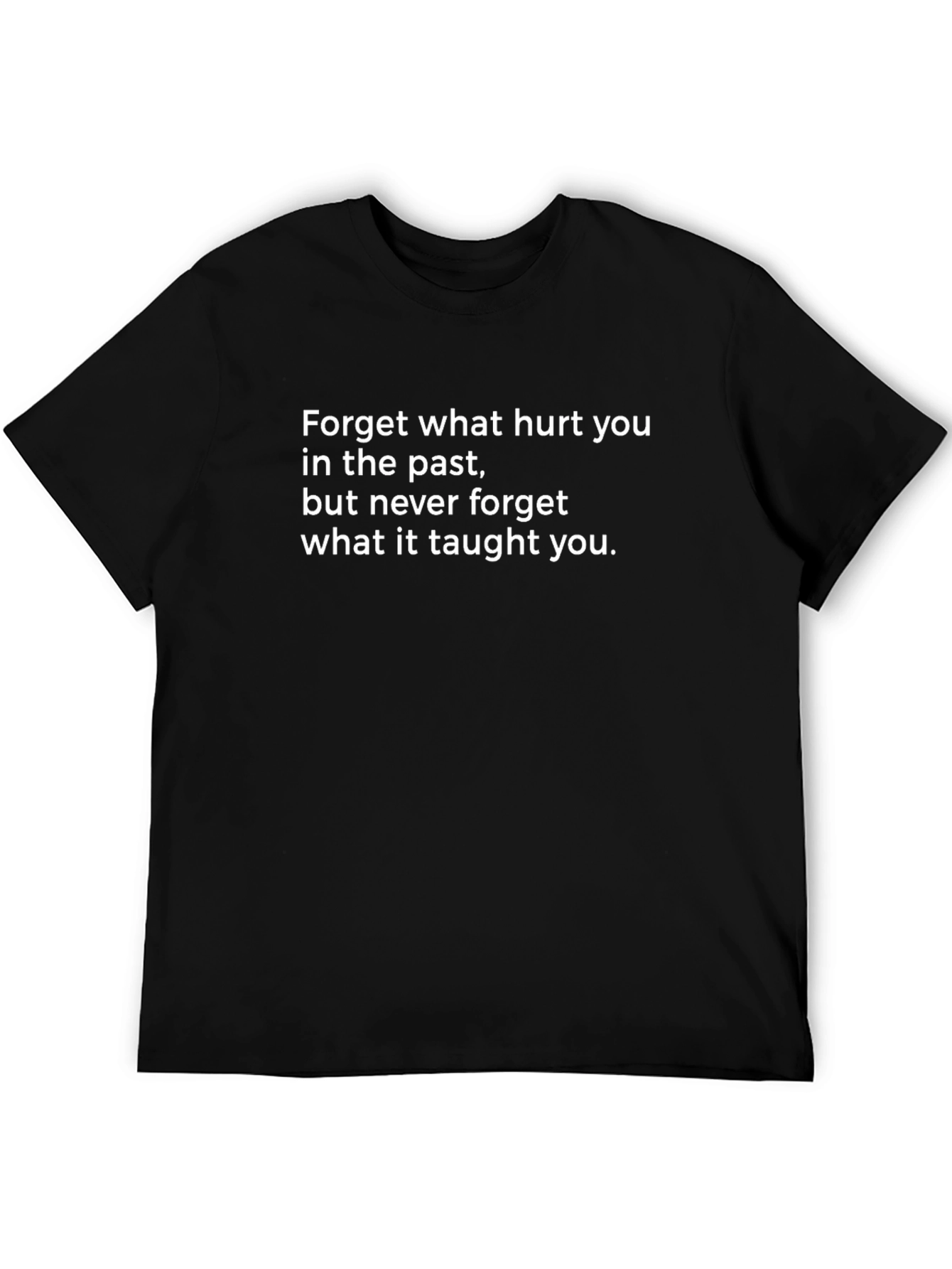Black Motivational Quote T-Shirt - Forget What Hurt You view 5