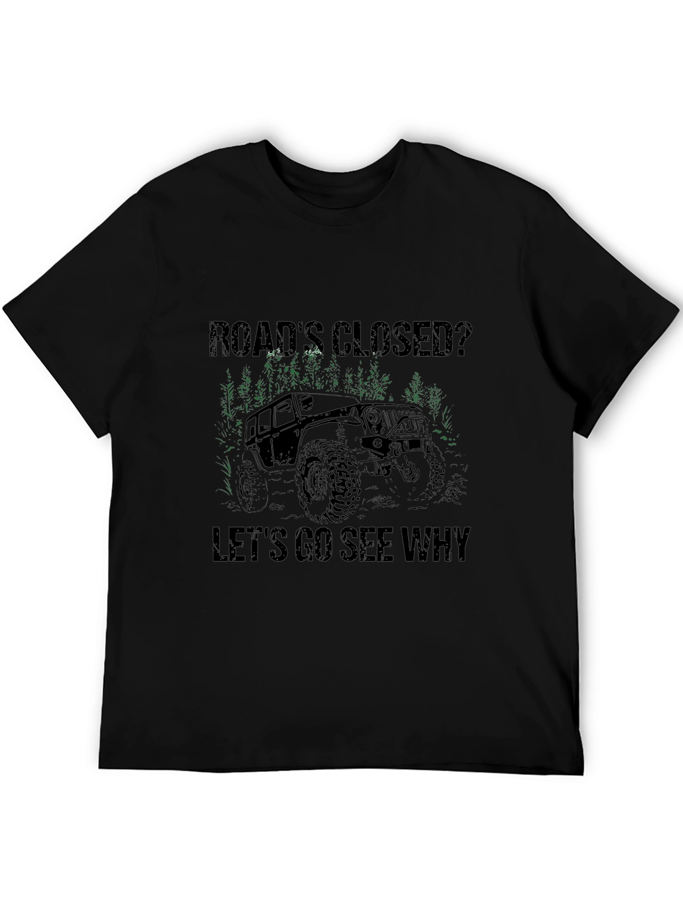 Black Road's Closed? Let's Go See Why T-Shirt - Off Road Jeep Adventure view 5