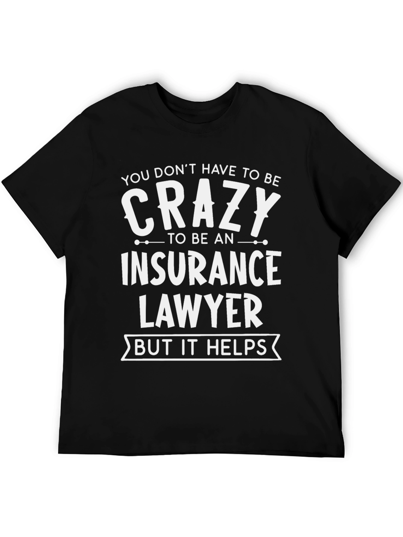 Crazy Insurance Lawyer T-Shirt Funny Gift - 5