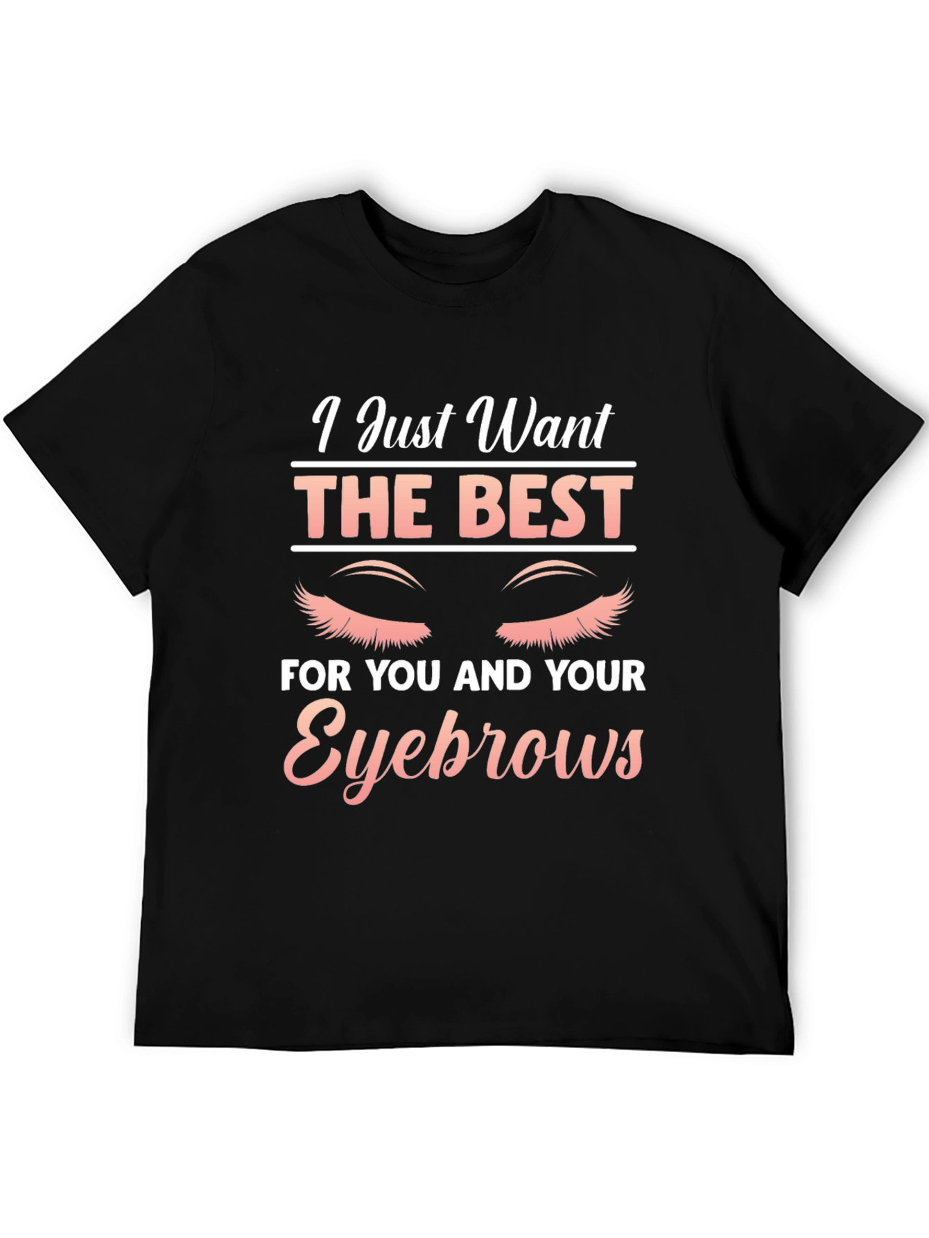 Black Eyebrow Lover T-Shirt - I Just Want The Best view 5