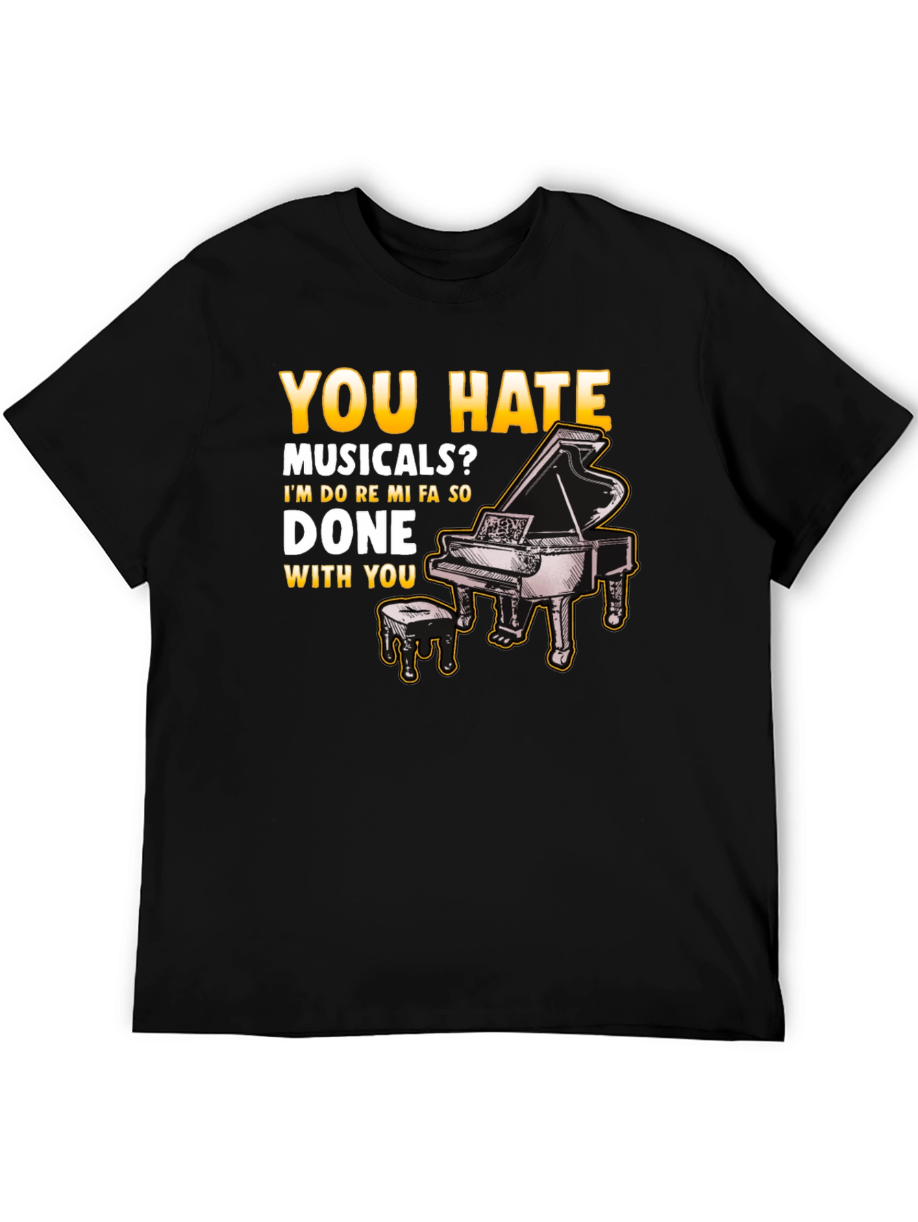 Musical Humor T-Shirt: You Hate Musicals? Piano Design - 5
