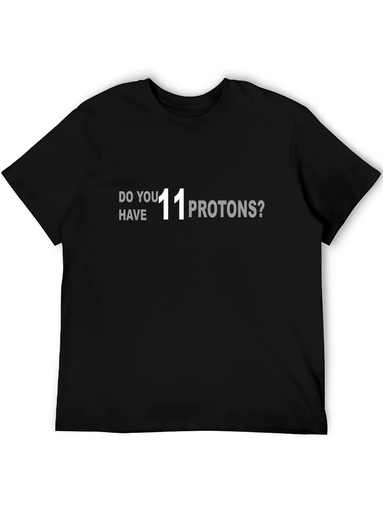Black Do You Have 11 Protons? T-Shirt view 5