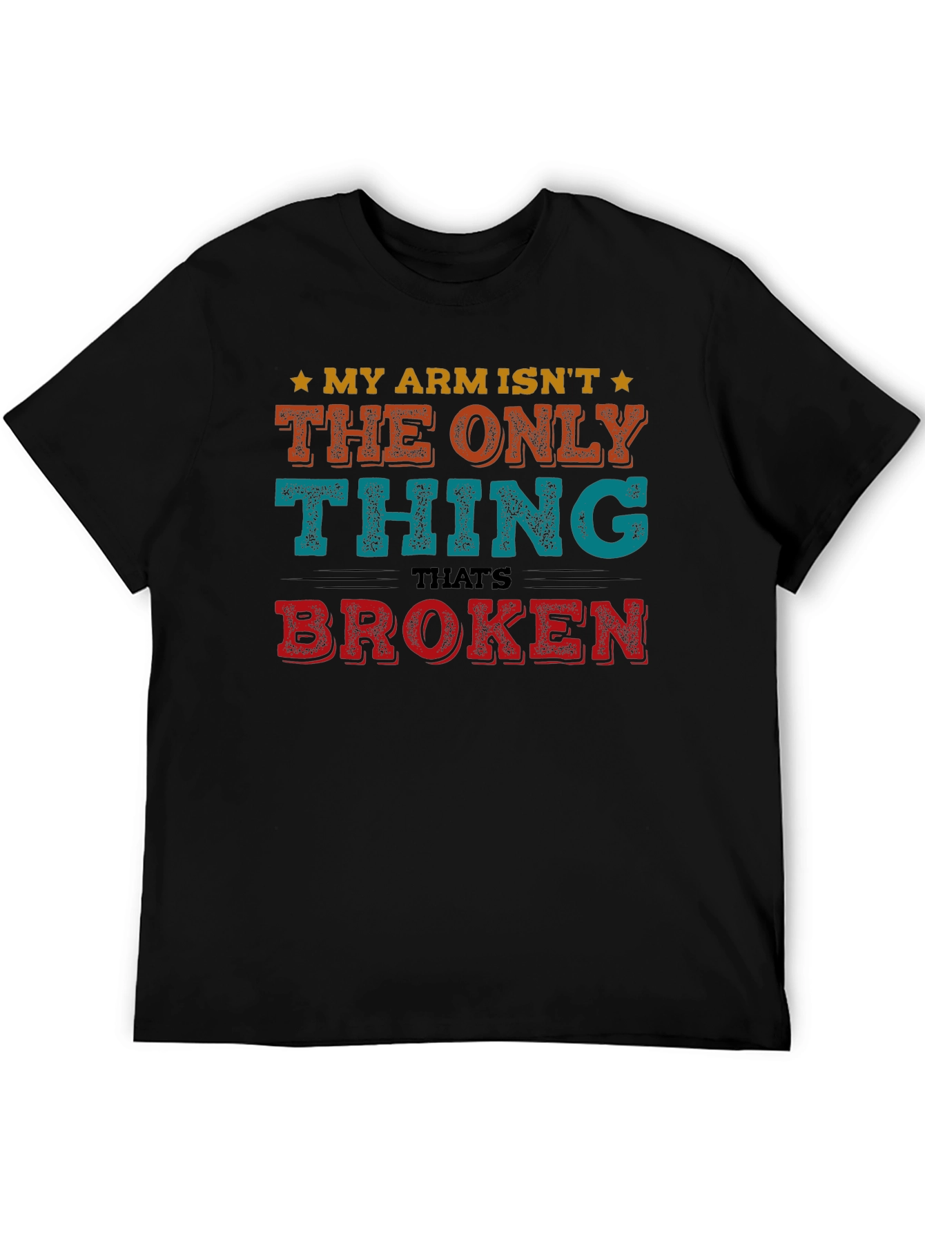 Black Funny My Arm Isn't The Only Thing Broken T-Shirt view 5