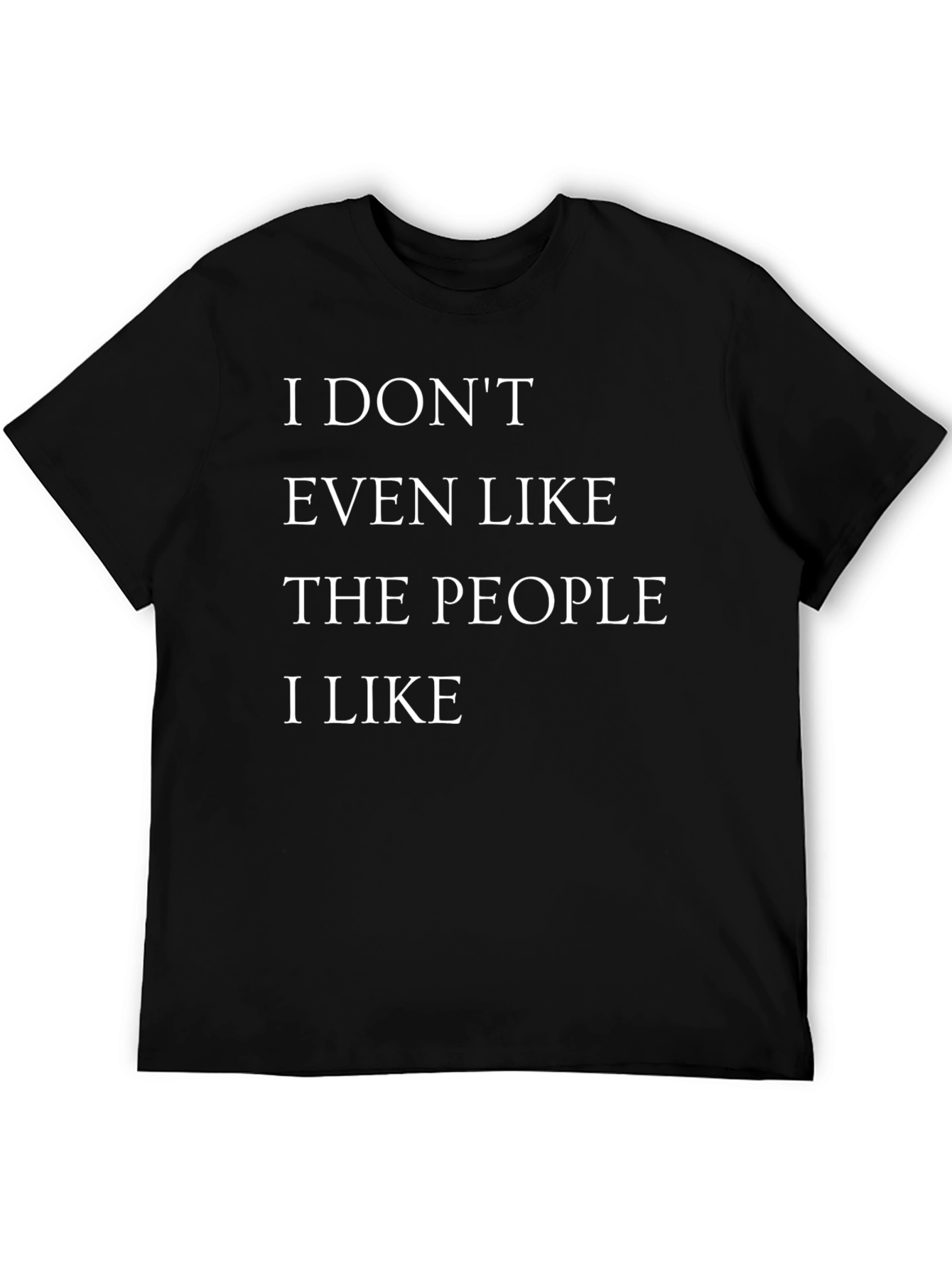 Black Funny Sarcastic Graphic T-Shirt - 'I Don't Even Like The People I Like' view 5
